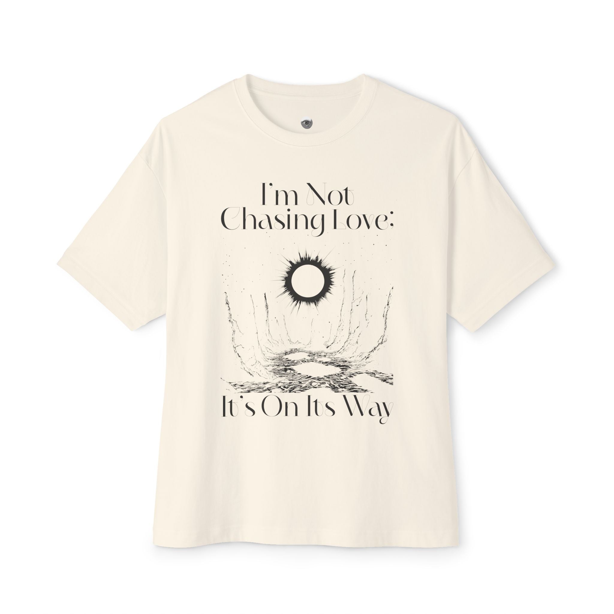 I'm Not Chasing Love It's On Its Way Oversized Tee