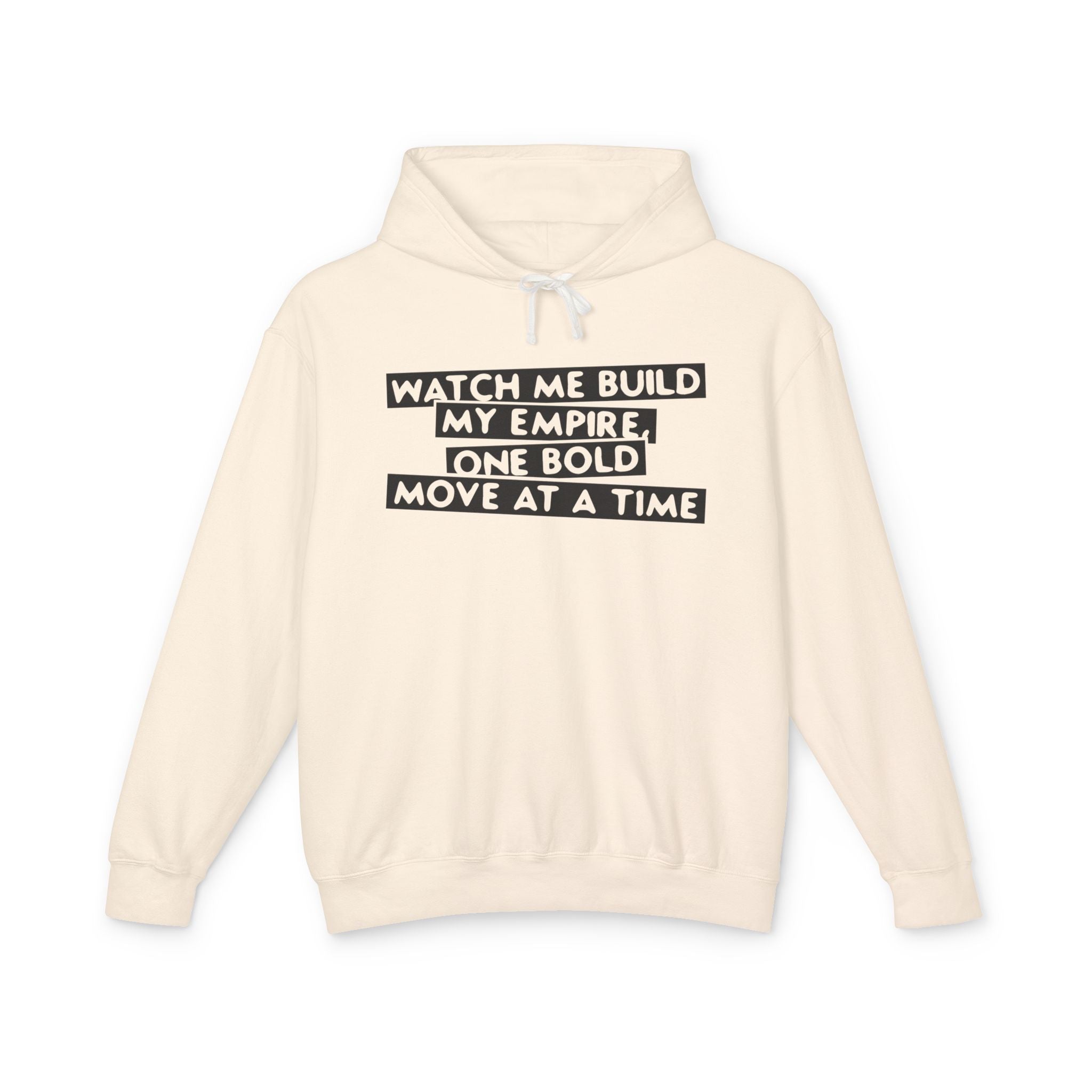Watch Me Build My Empire, One Bold Move At A Time Hooded Sweatshirt