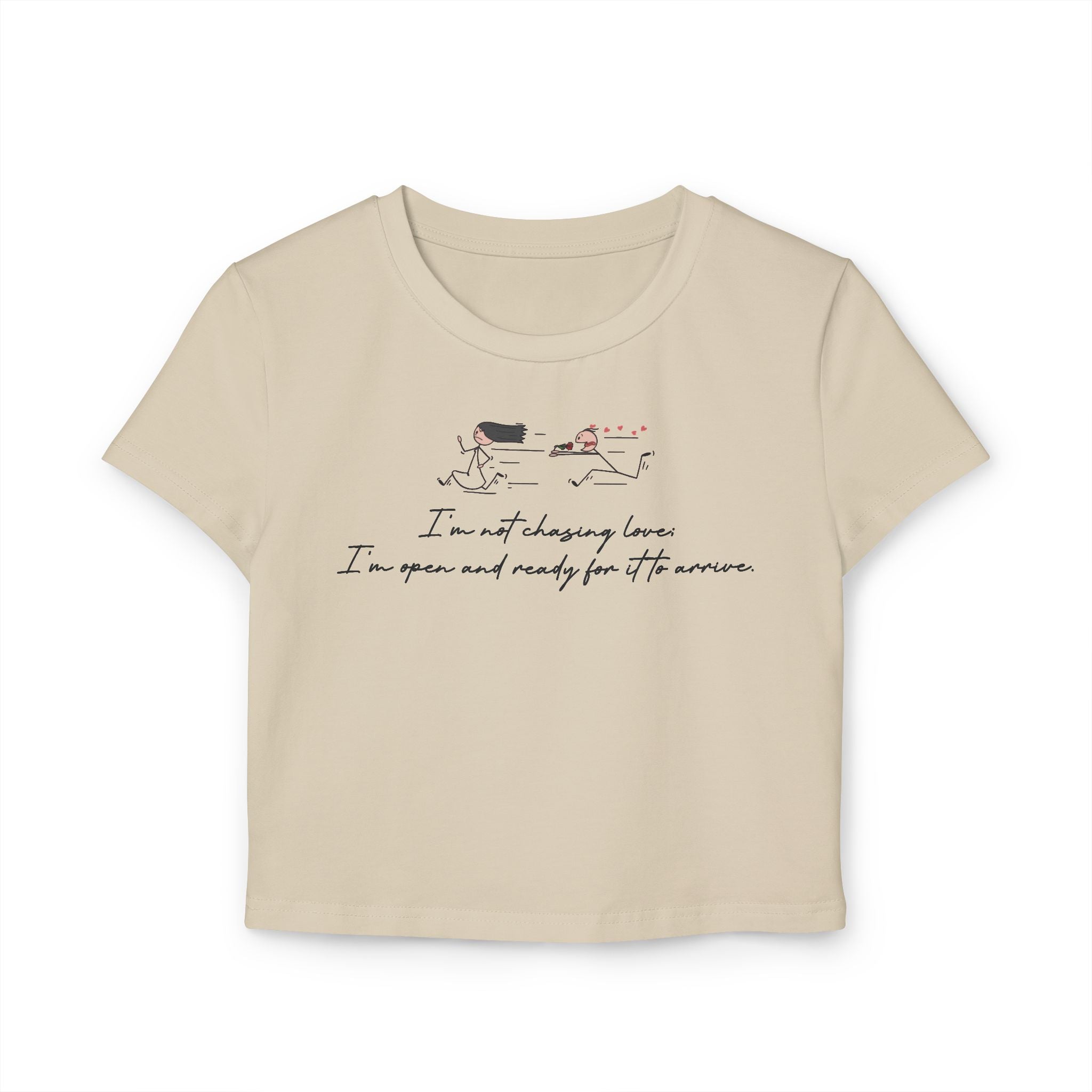 I'm Not Chasing Love I'm Ready For it to Arrive Tiny Tee