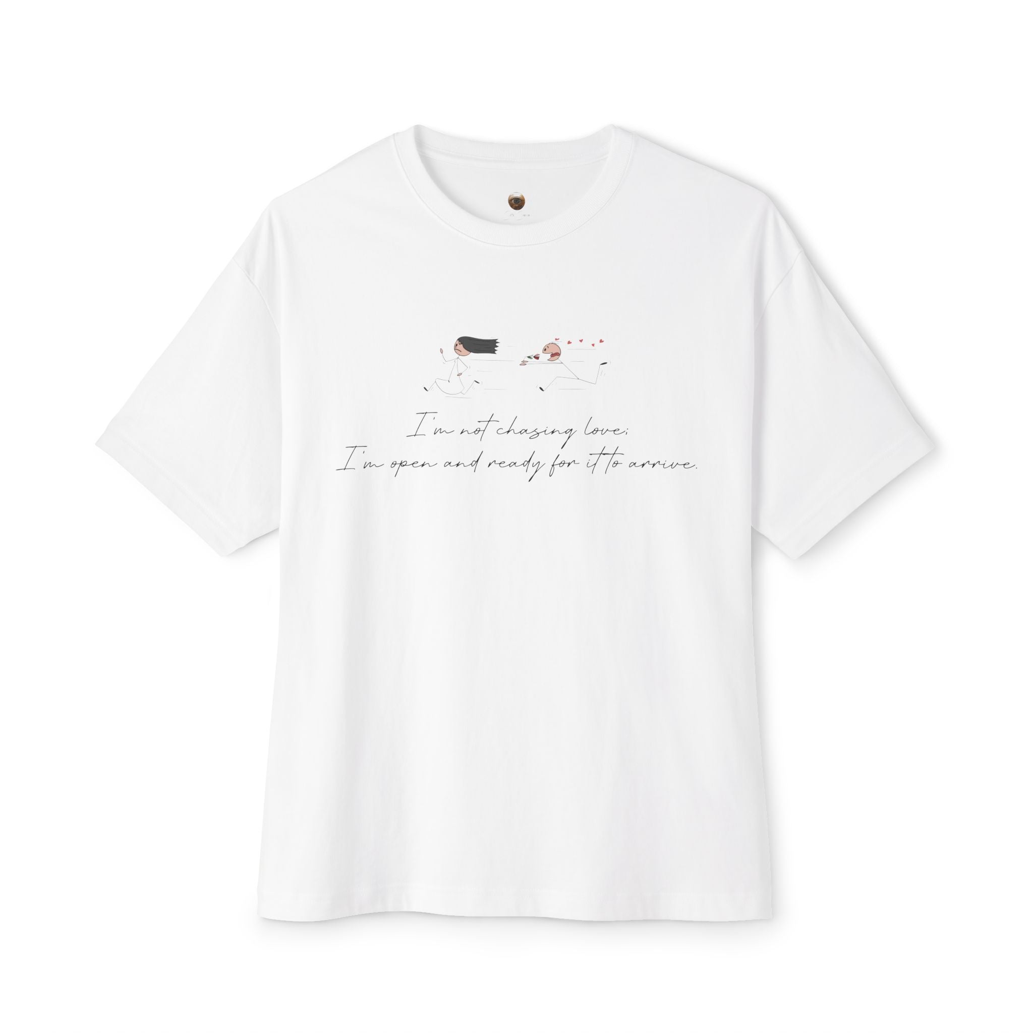 I'm Not Chasing Love I'm Ready for it to Arrive Oversized Boxy Tee