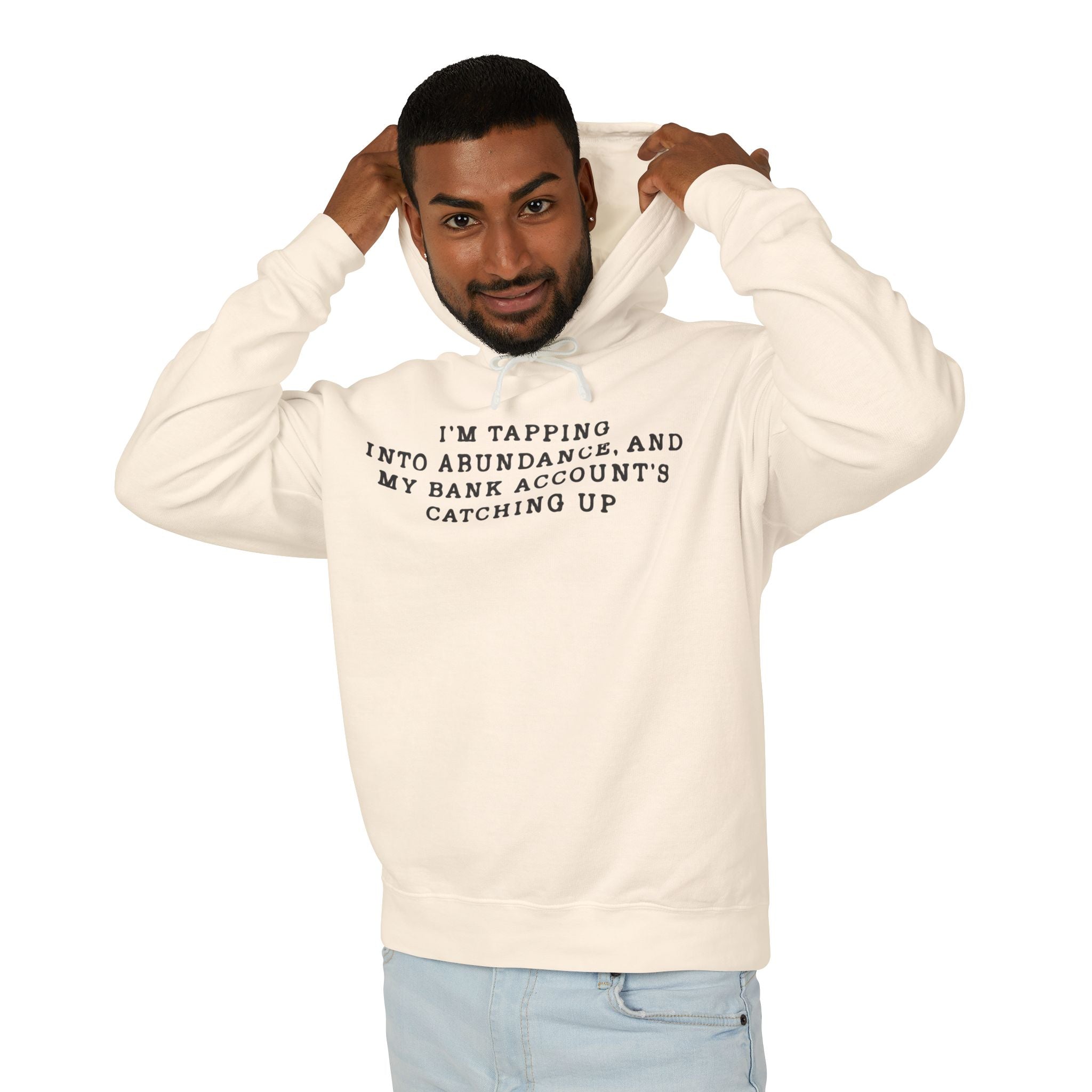 I'm Tapping Into Abundance, And My Bank Account's Catching Up Hooded Sweatshirt