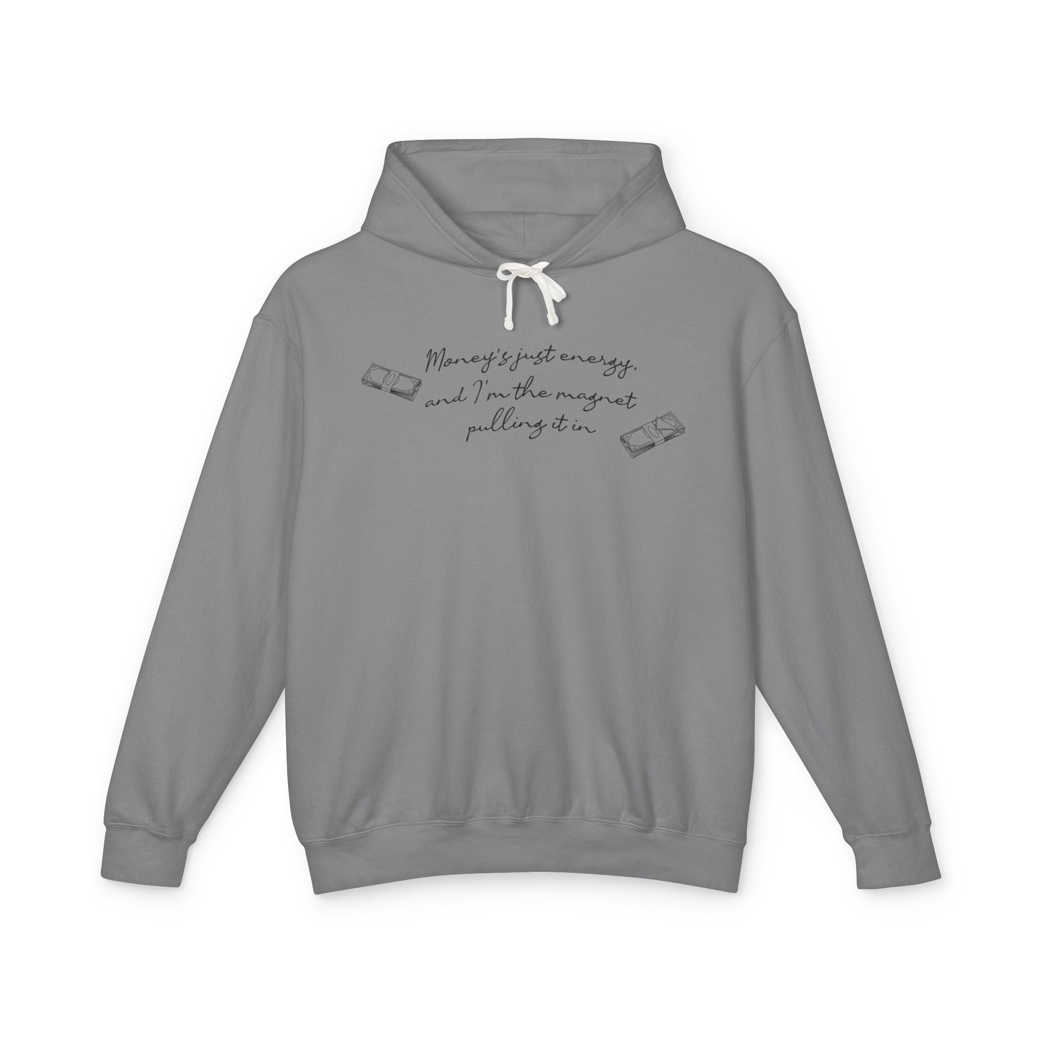 Money's Just Energy,And I'm The Magnet Pulling It In Hooded Sweatshirt