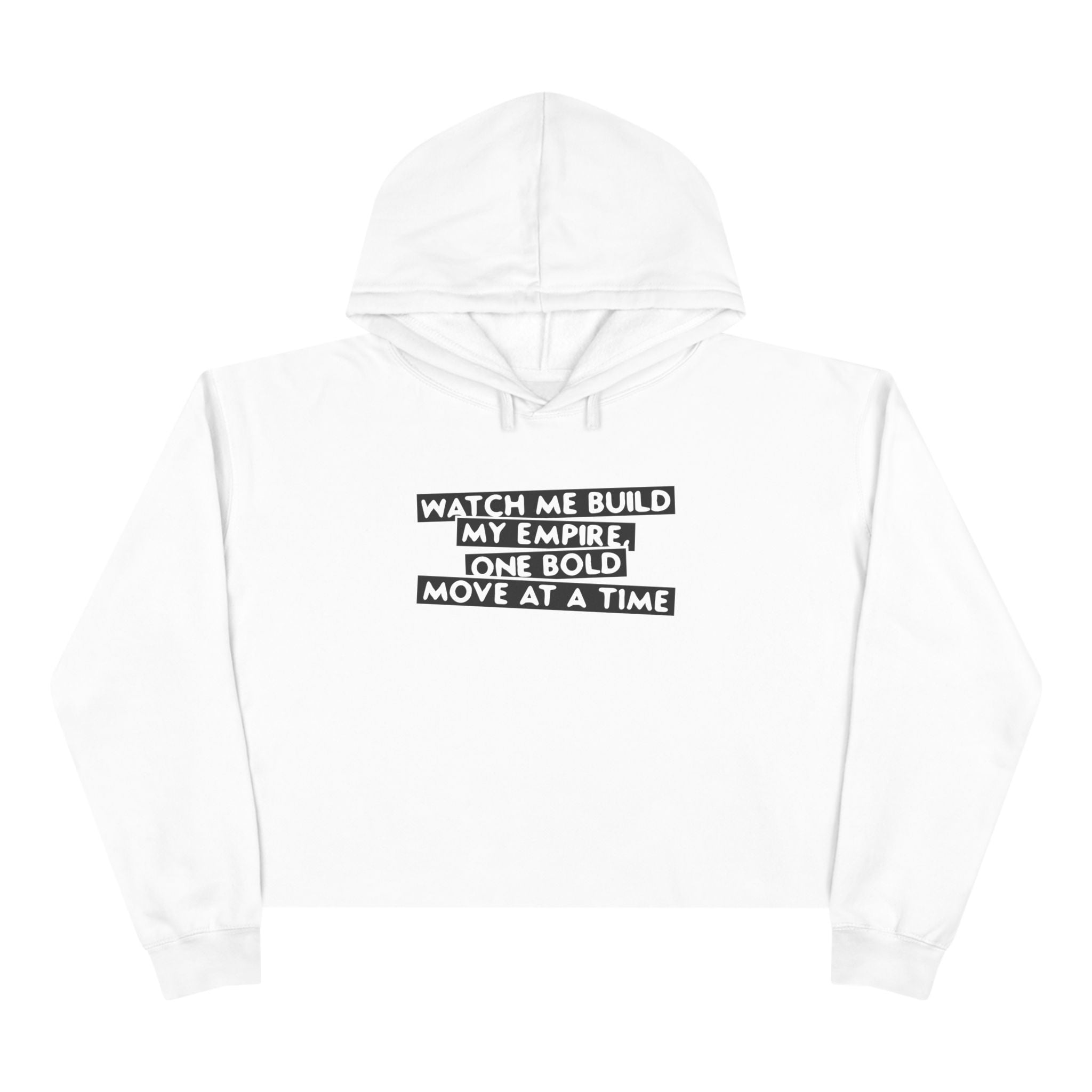 Watch Me Build My Empire,One Bold Move At A time Unisex Crop Hoodie