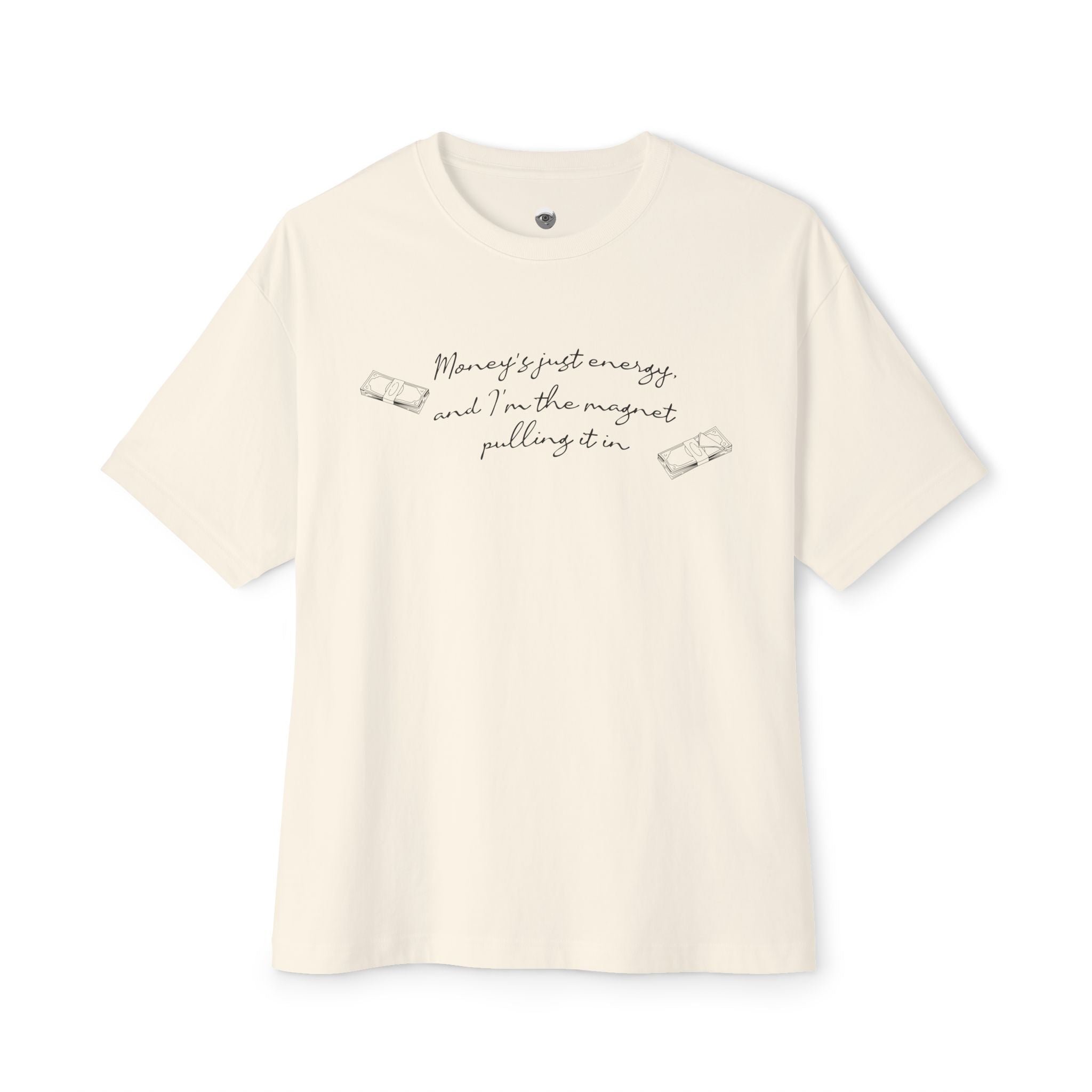 Money's Just Energy, And I'm The Magnet Pulling It in Oversized Tee