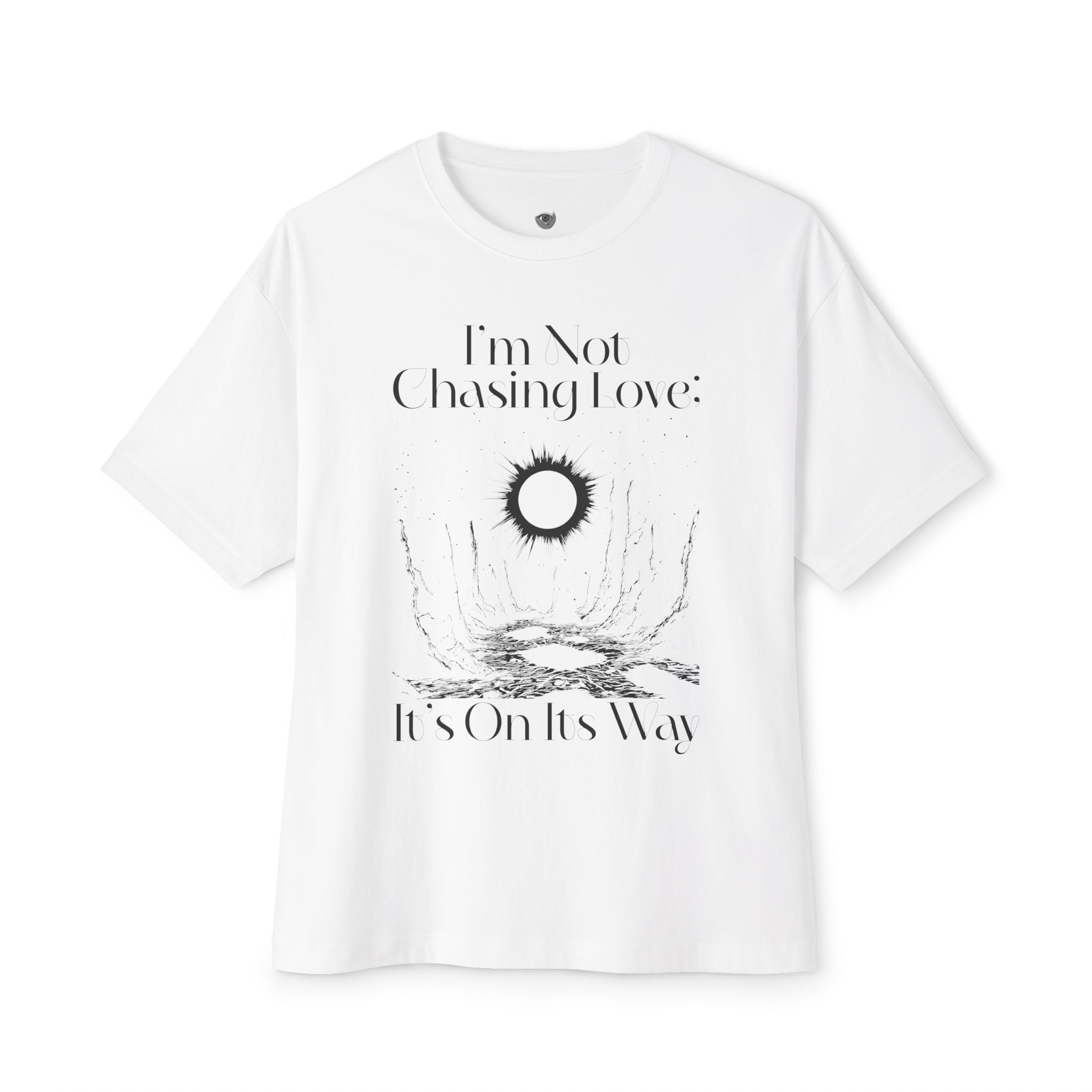 I'm Not Chasing Love It's On Its Way Oversized Tee