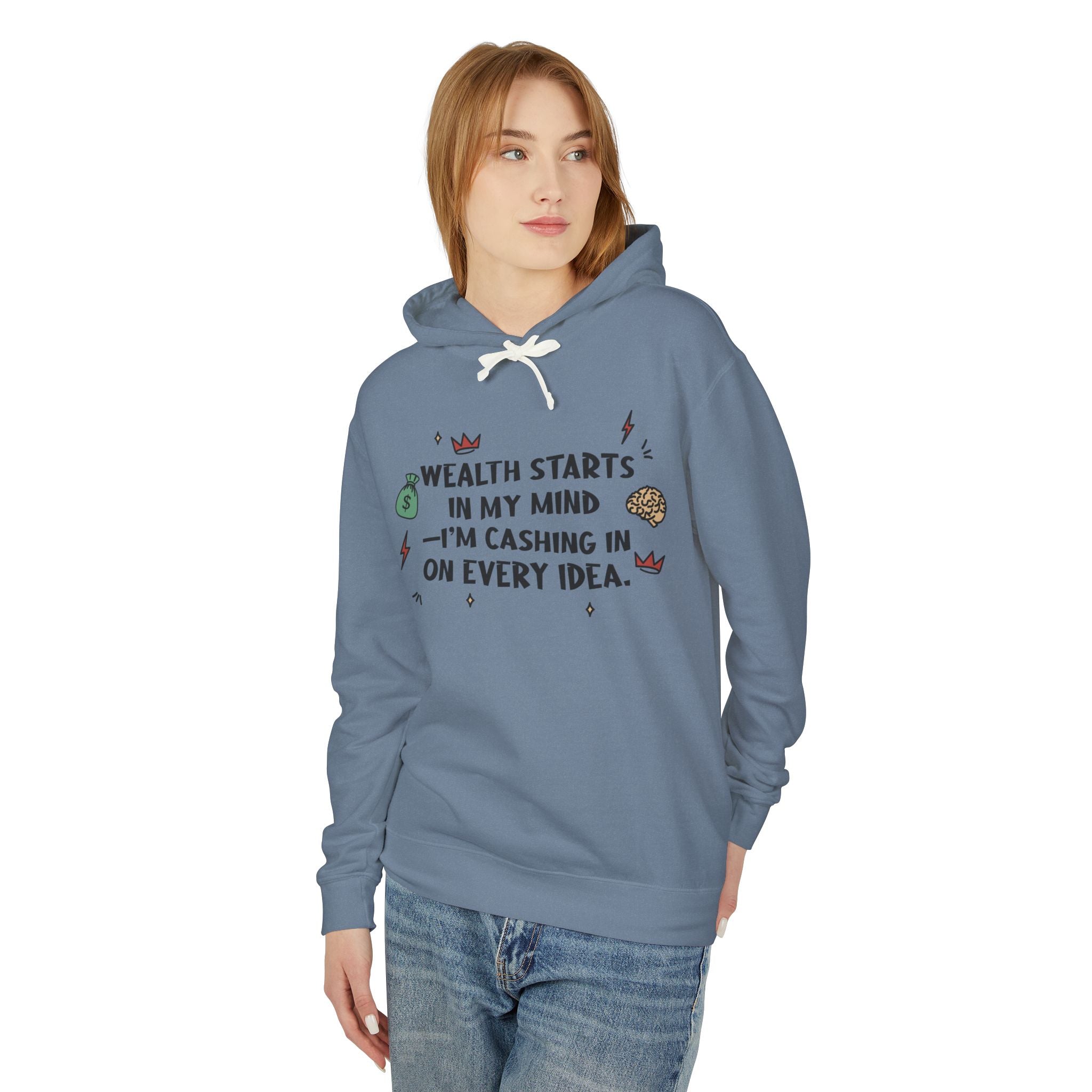 Wealth Starts In My Mind I'm Cashing In On Every Idea Hooded Sweatshirt
