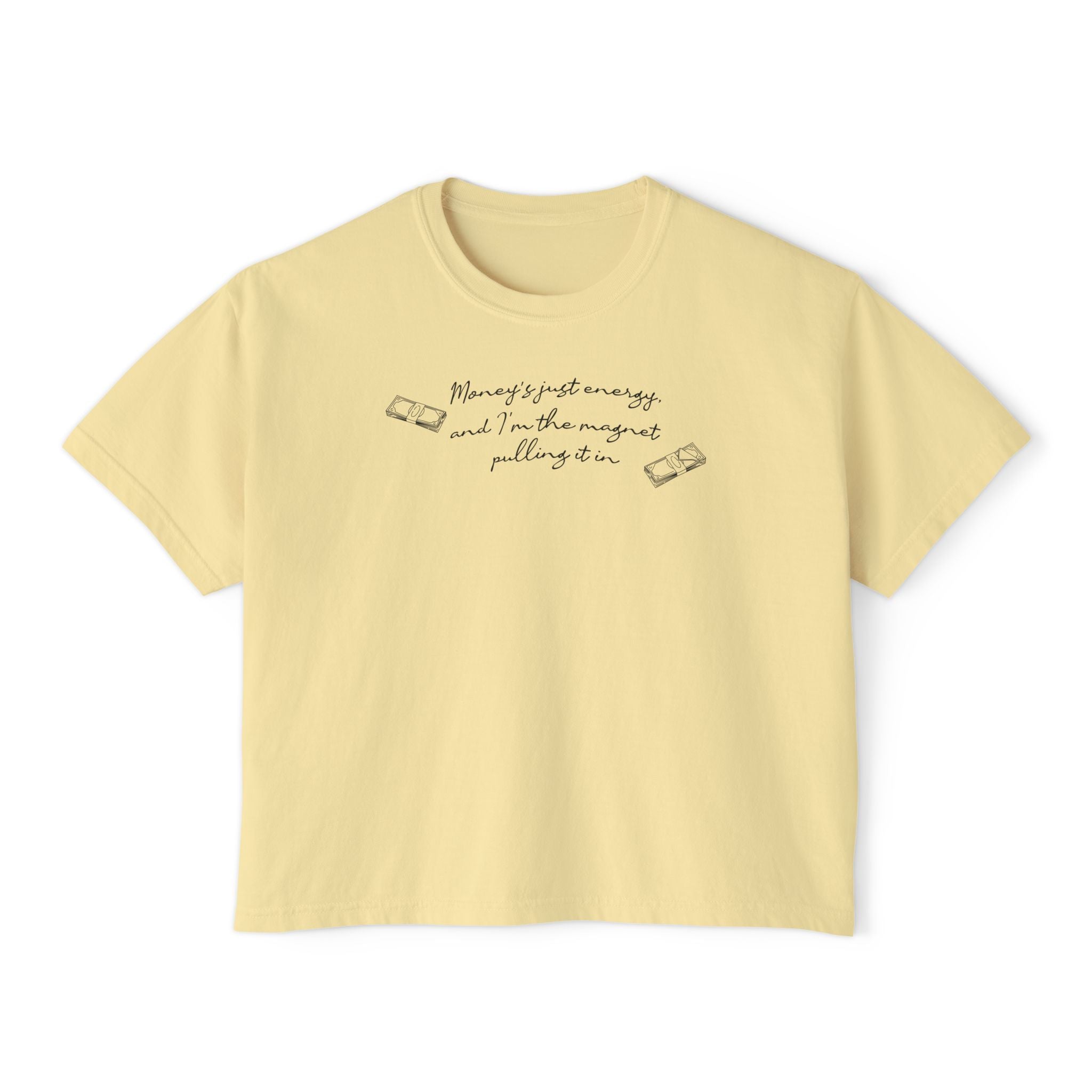 Money's Just Energy, And I'm The Magnet Pulling It In Unisex Cropped Boxy Tee