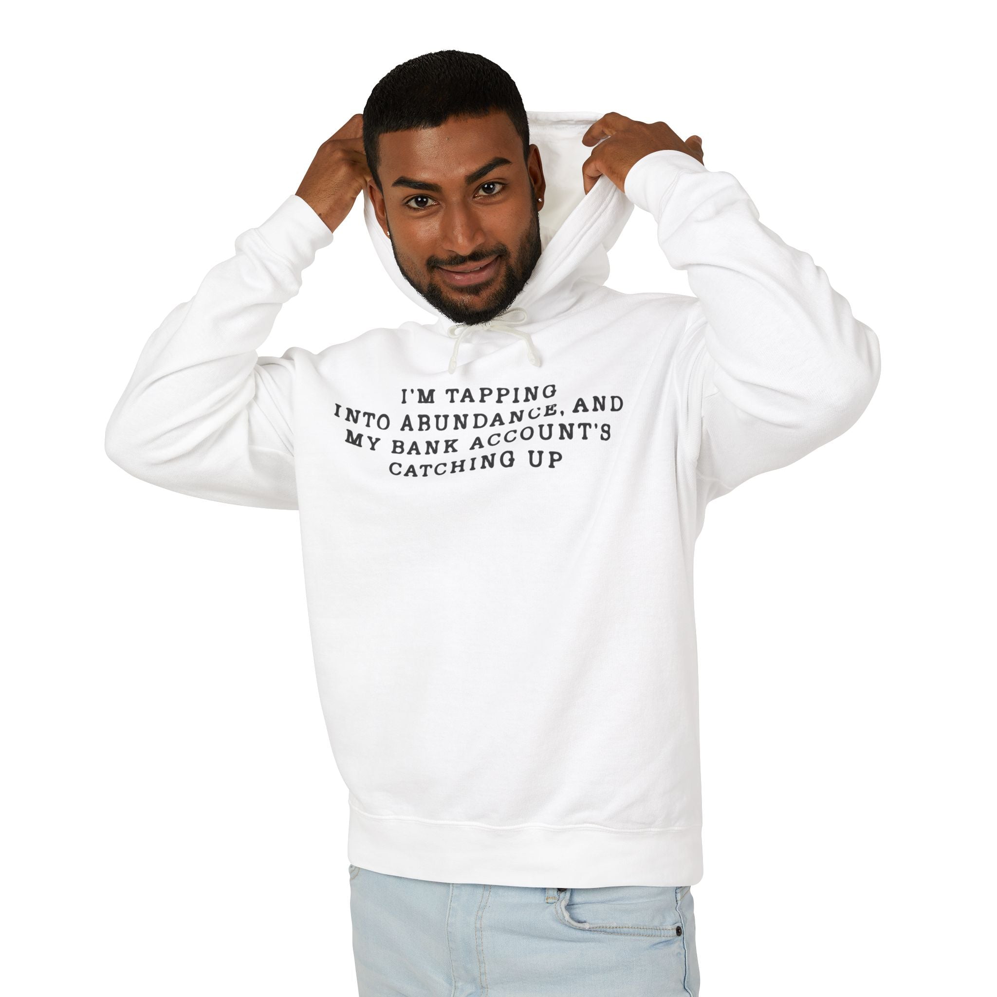 I'm Tapping Into Abundance, And My Bank Account's Catching Up Hooded Sweatshirt