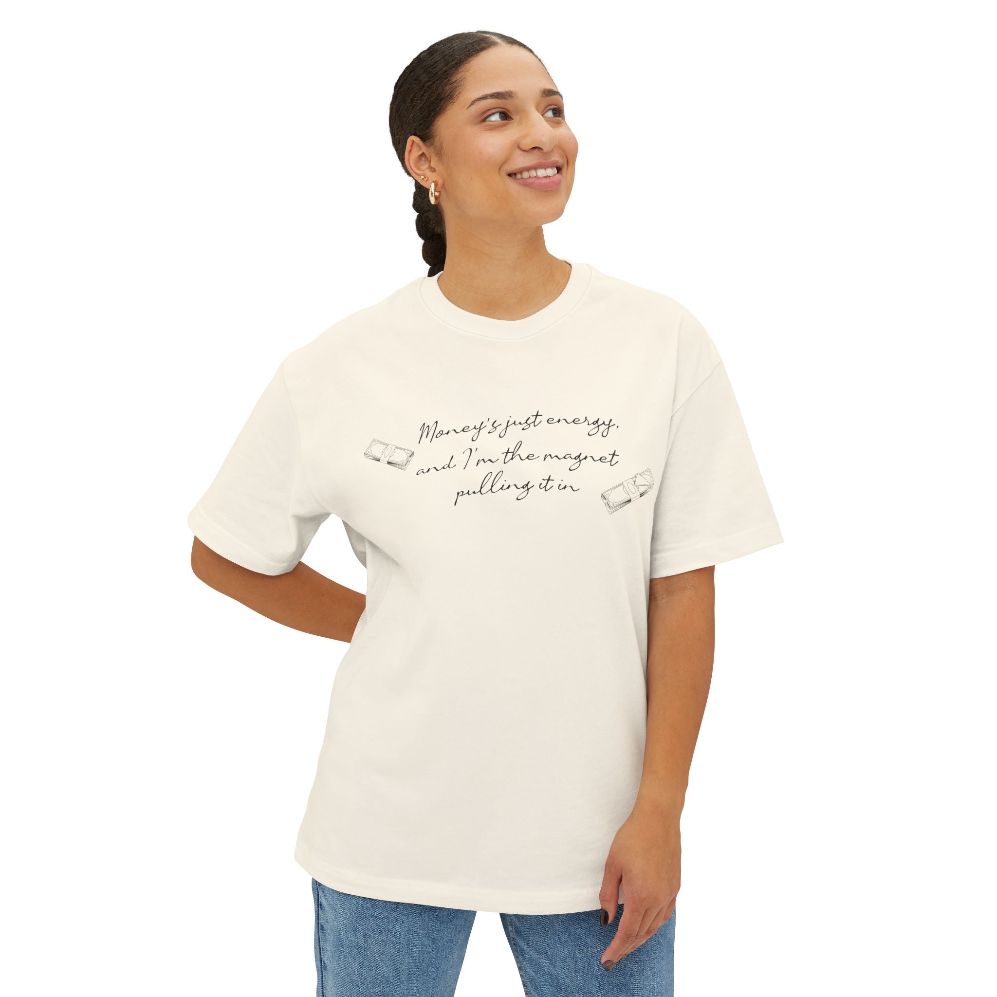 Money's Just Energy, And I'm The Magnet Pulling It in Oversized Tee