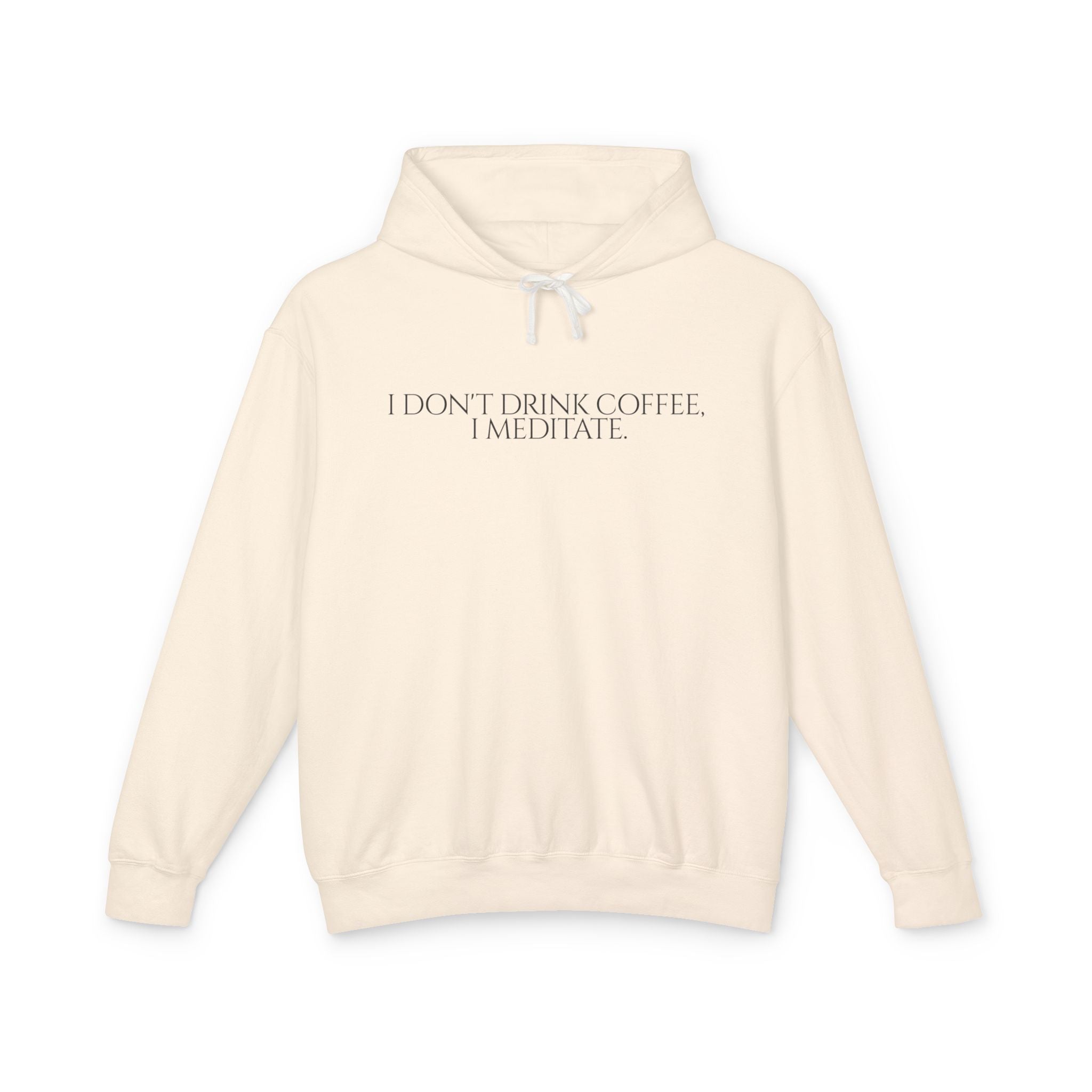 I Don't Drink Coffee I Meditate Hooded Sweatshirt