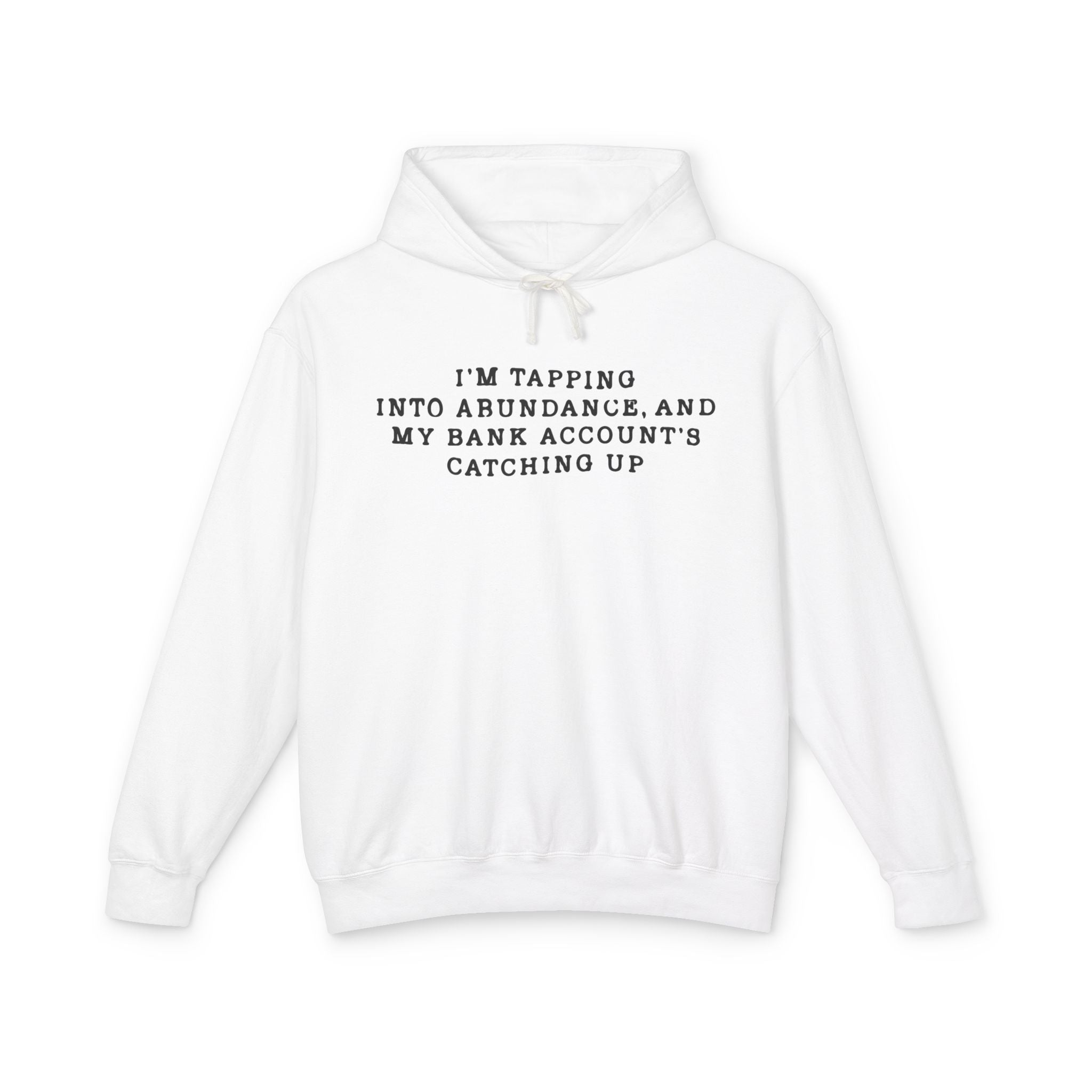 I'm Tapping Into Abundance, And My Bank Account's Catching Up Hooded Sweatshirt