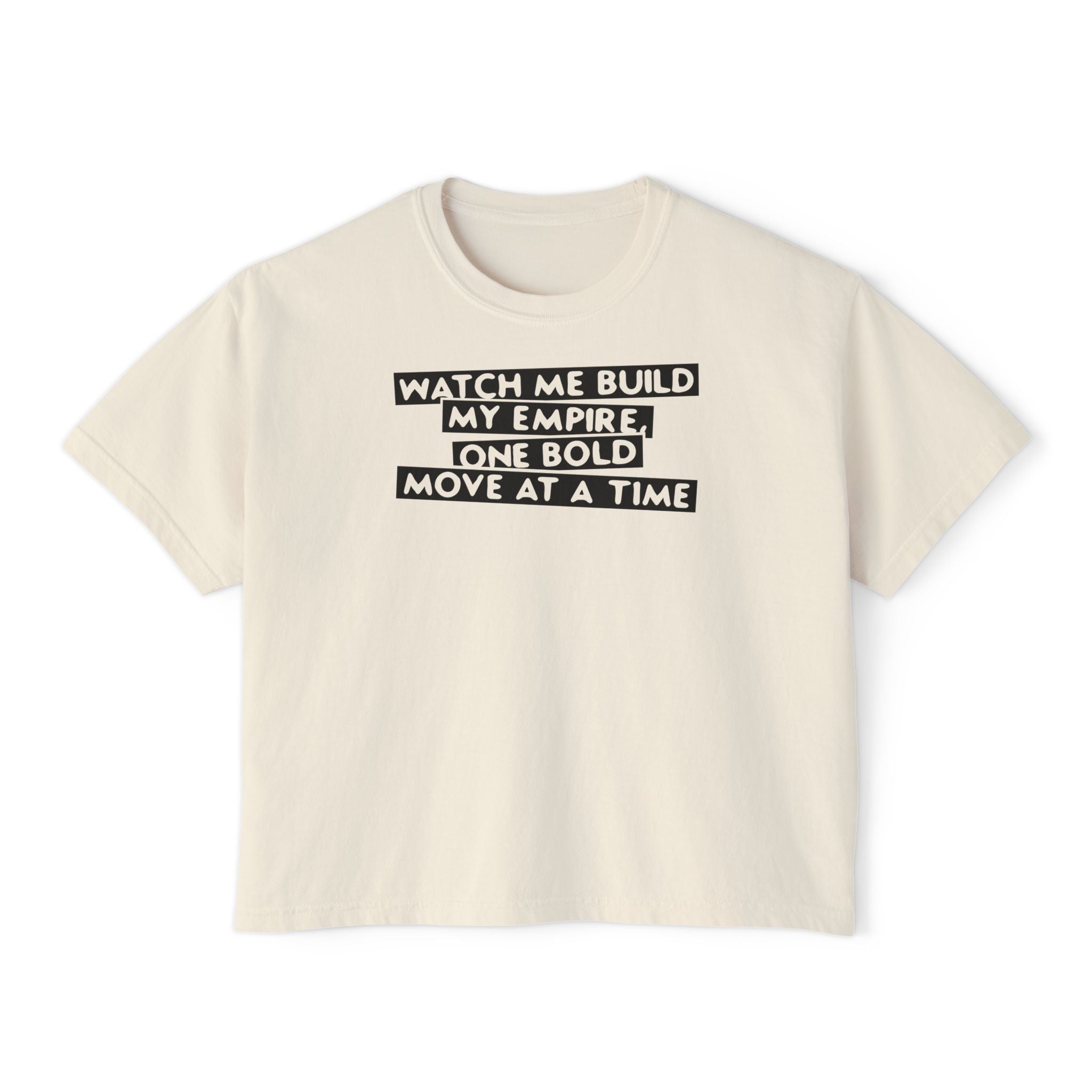 Watch Me Build My Empire, One Bold Move At A Time Unisex Cropped Boxy Tee