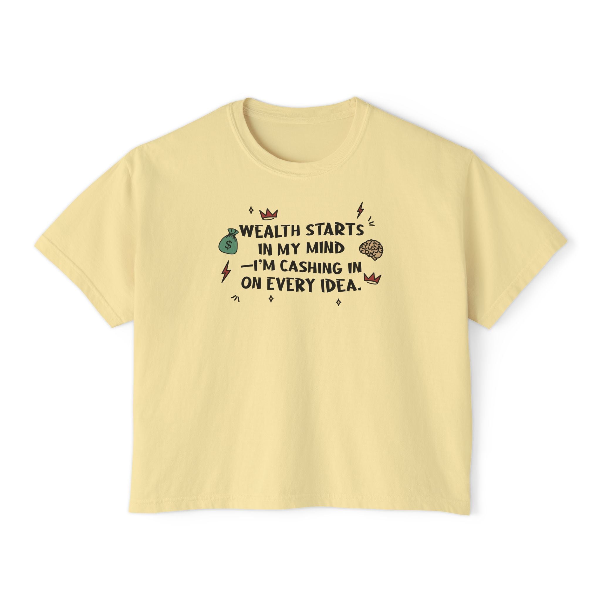 Wealth Starts In My Mind I'm Cashing In On Every Idea  Unisex Cropped Boxy Tee