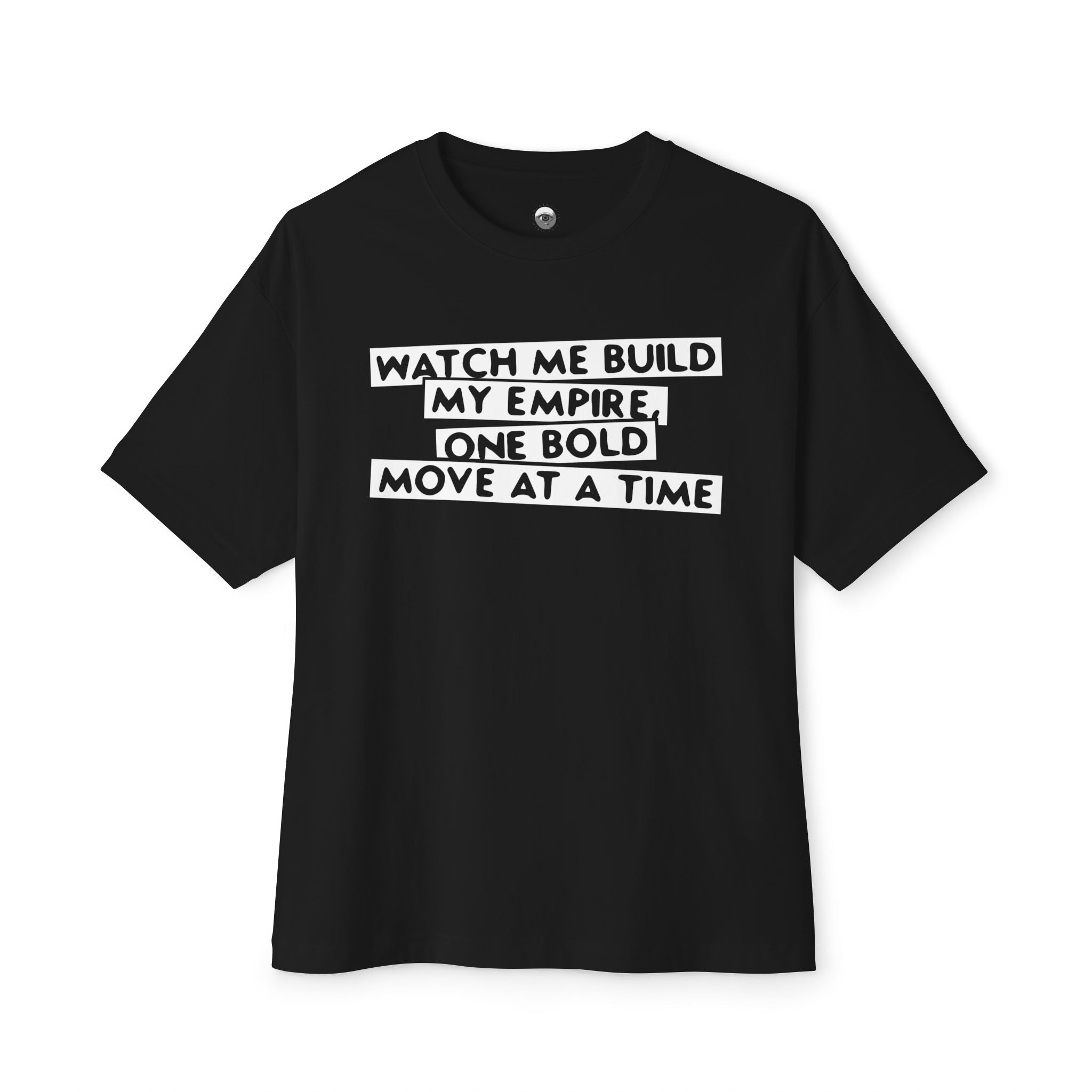 Watch Me Build My Empire, One Bold Move At A Time Oversized Boxy Tee