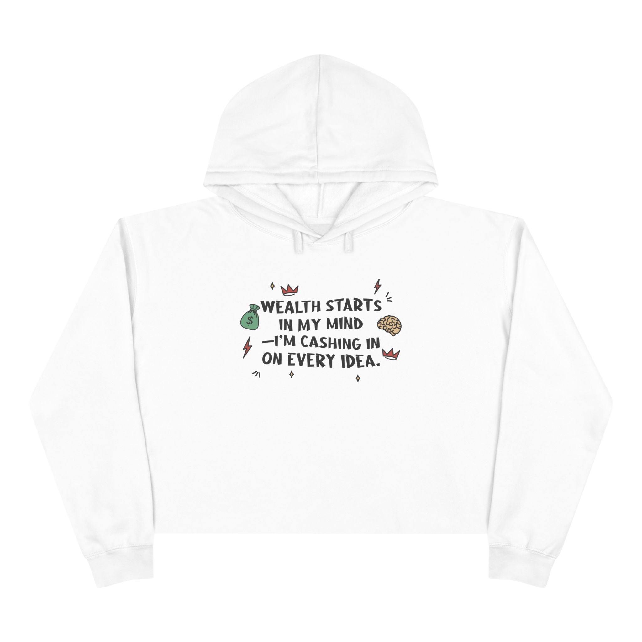 Wealth Starts In My Mind I'm Cashing In On Every Idea unisex Crop Hoodie