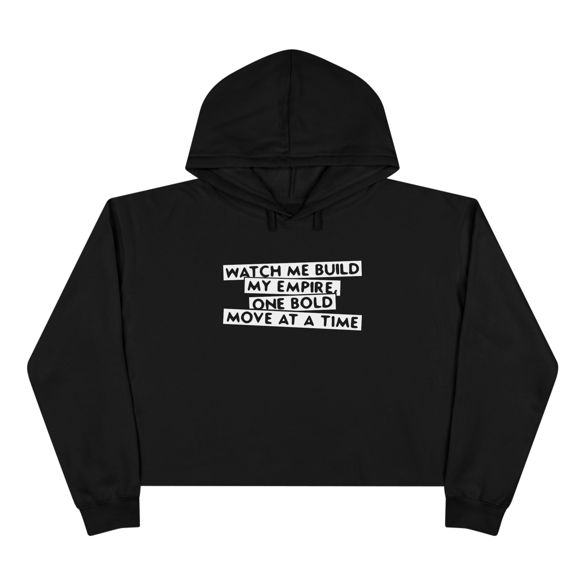 Watch Me Build My Empire,One Bold Move At A time Unisex Crop Hoodie