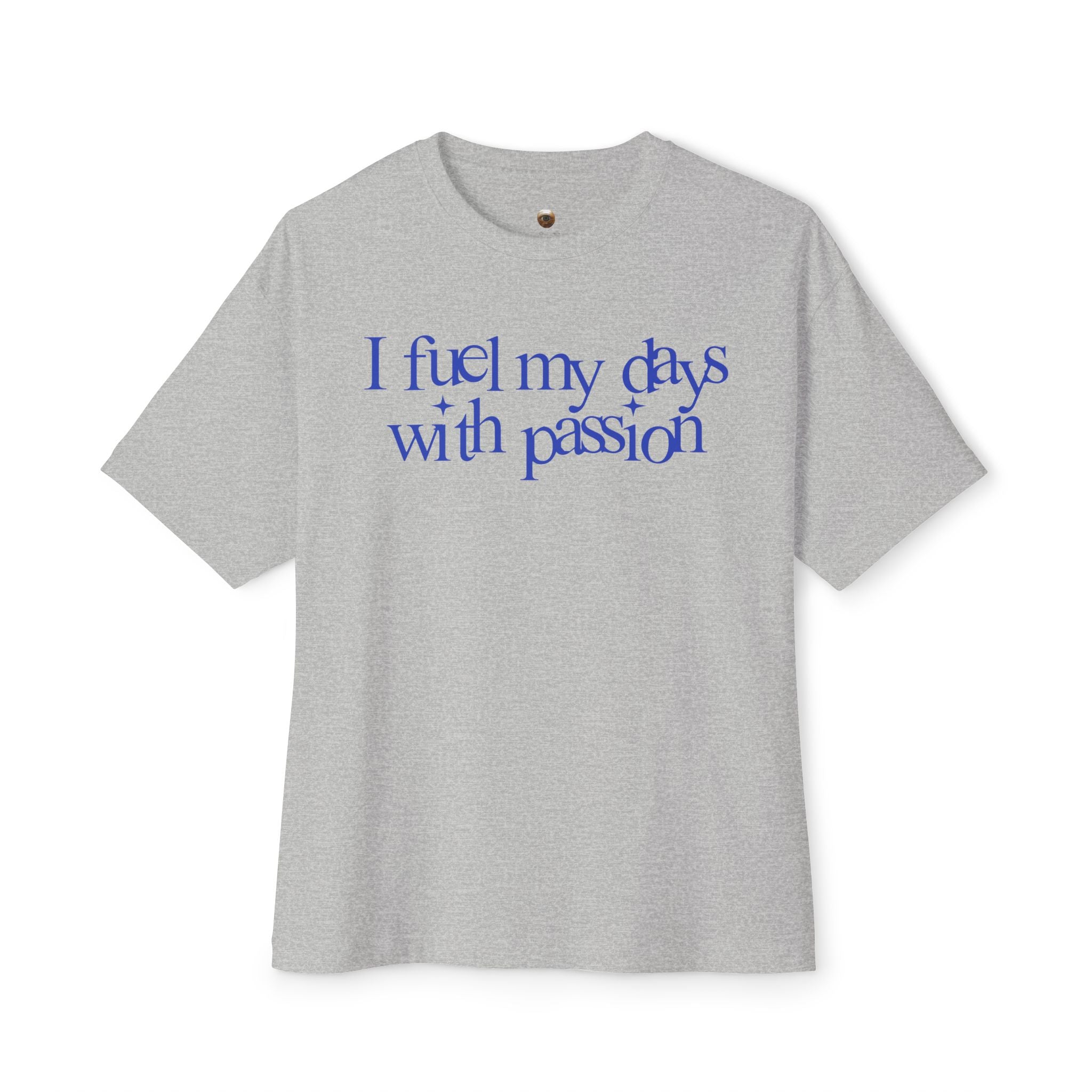 I fuel my days with passion Unisex Oversized Tee