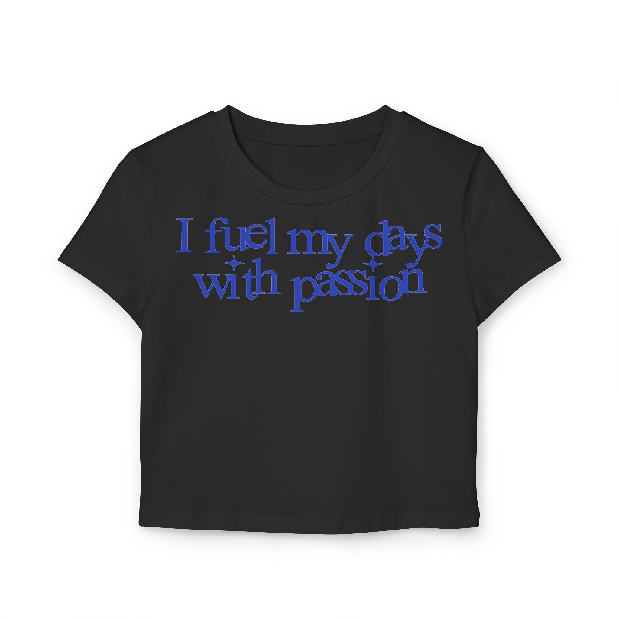 I fuel my days with passion Tiny Tee
