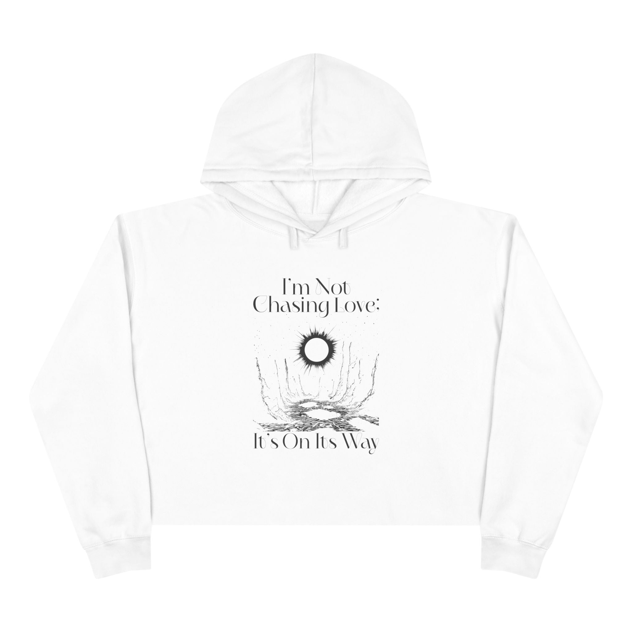 I'm Not Chasing Love It's On Its Way Unisex Crop Hoodie