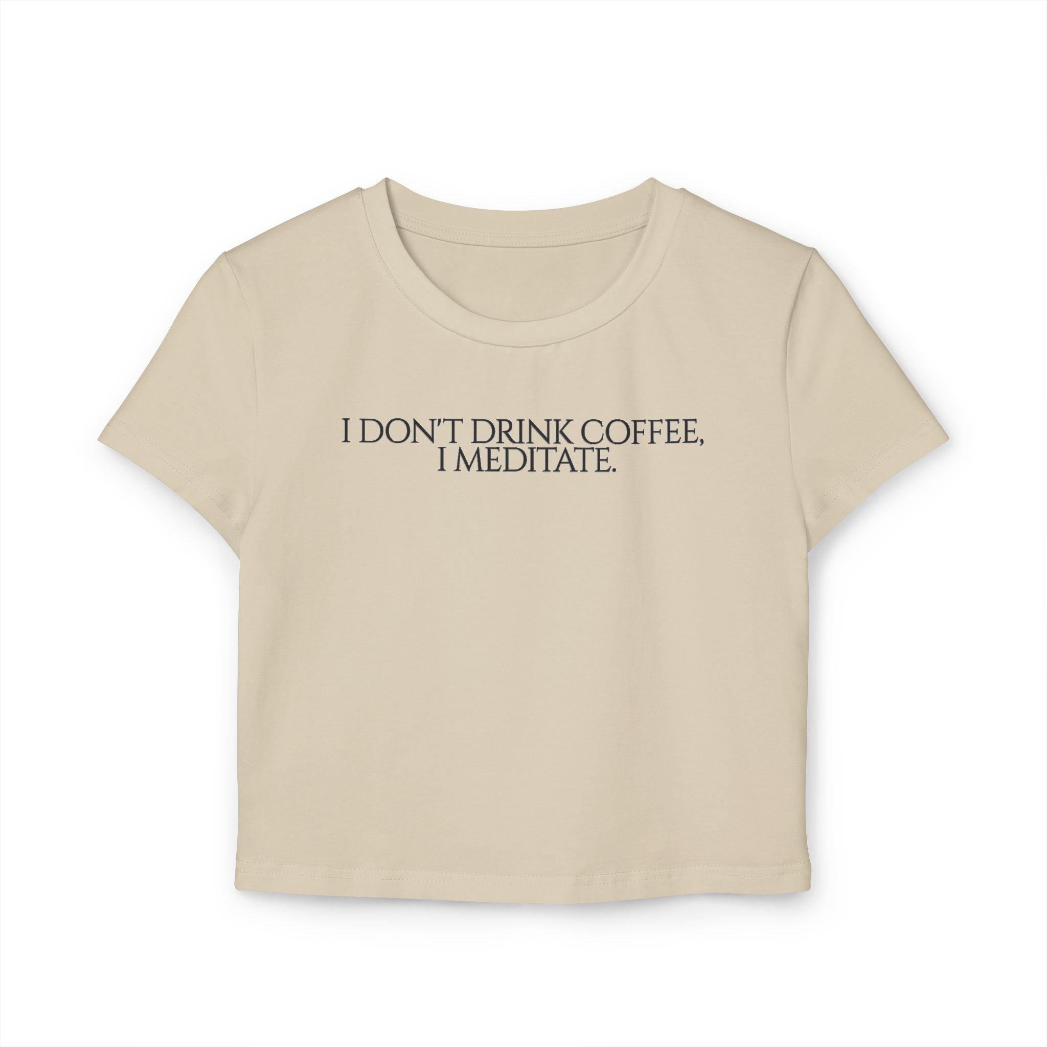 I Don't Drink Coffee I Meditate tiny Tee