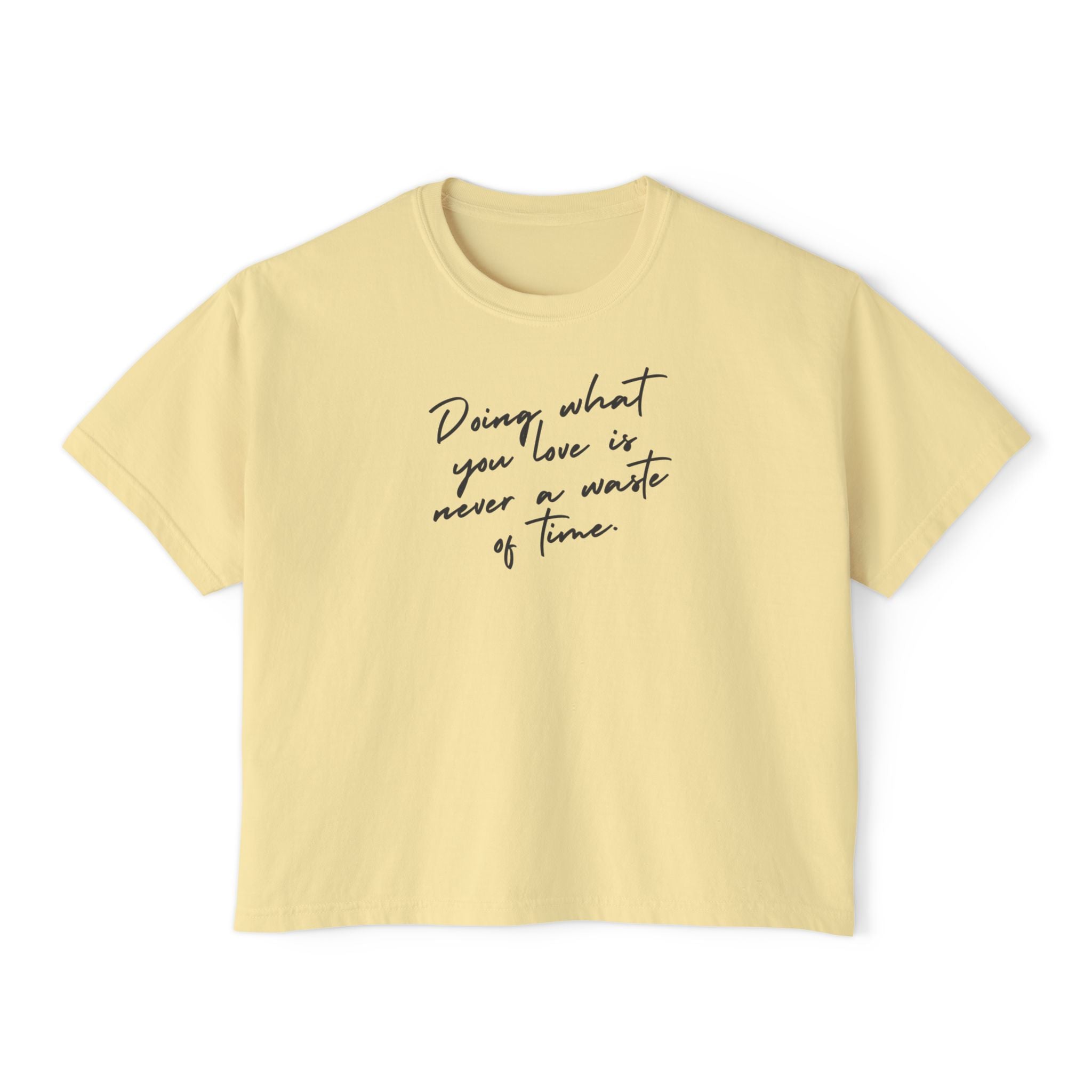 Doing What You Love Is Never Waste Of Time unisex cropped Boxy Tee