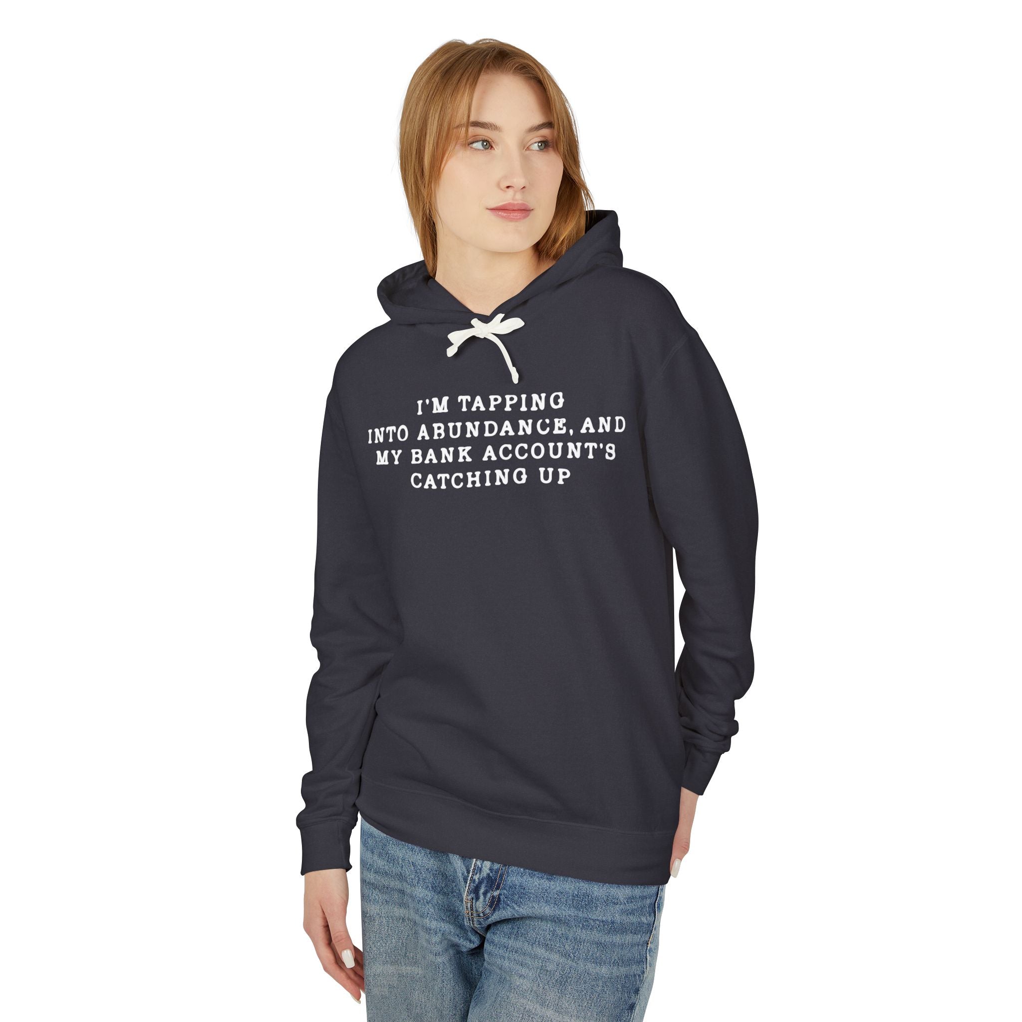 I'm Tapping Into Abundance, And My Bank Account's Catching Up Hooded Sweatshirt