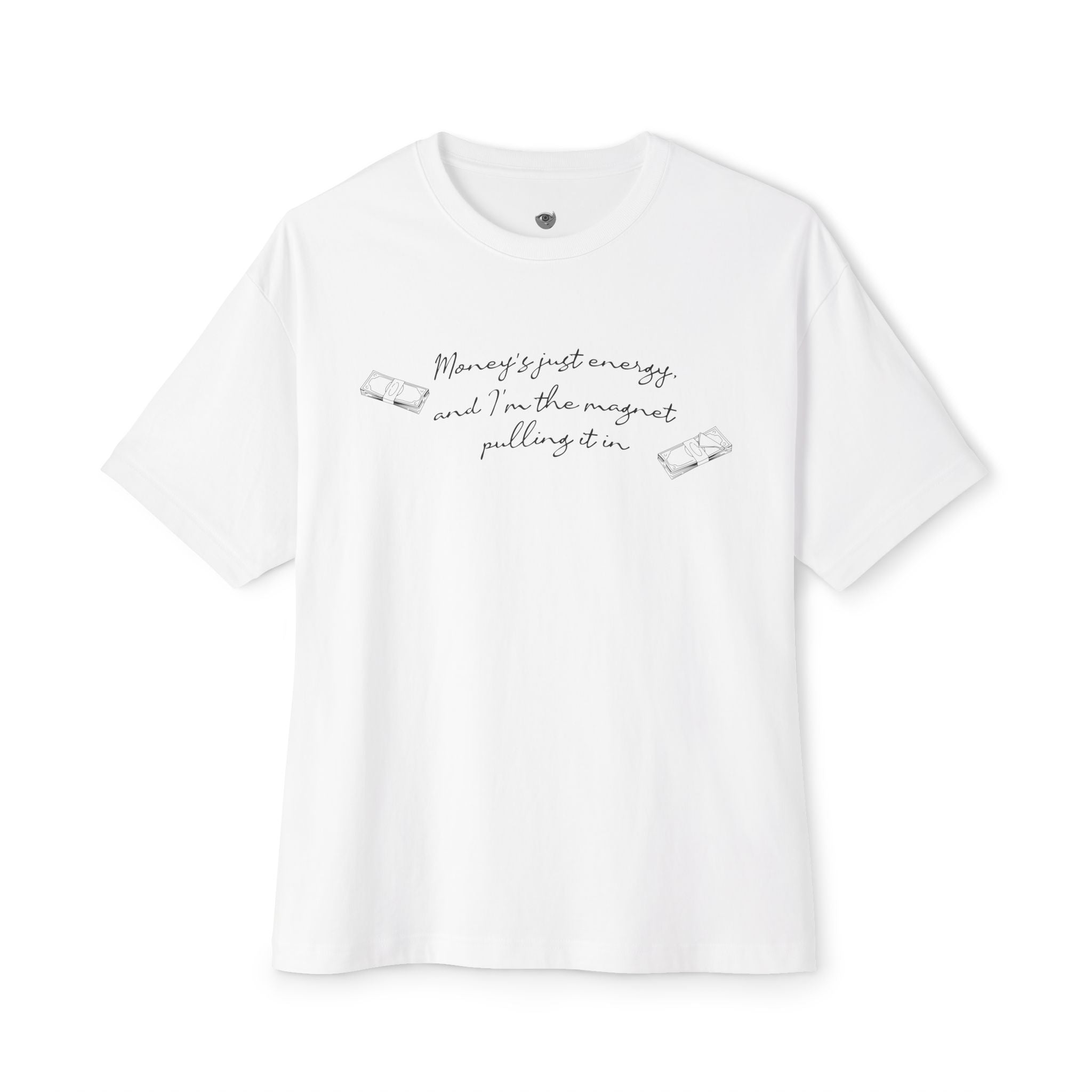 Money's Just Energy, And I'm The Magnet Pulling It in Oversized Tee