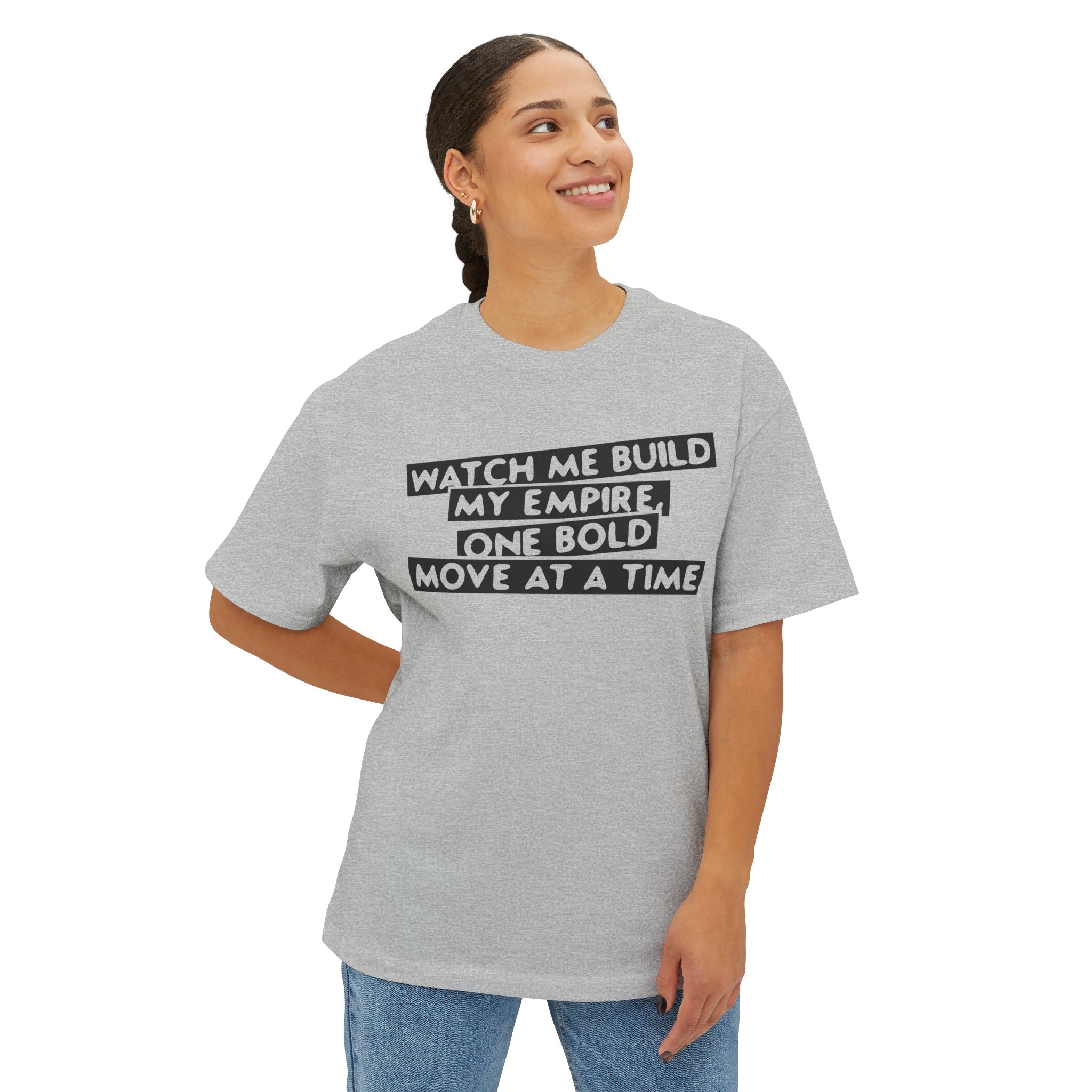 Watch Me Build My Empire, One Bold Move At A Time Oversized Boxy Tee