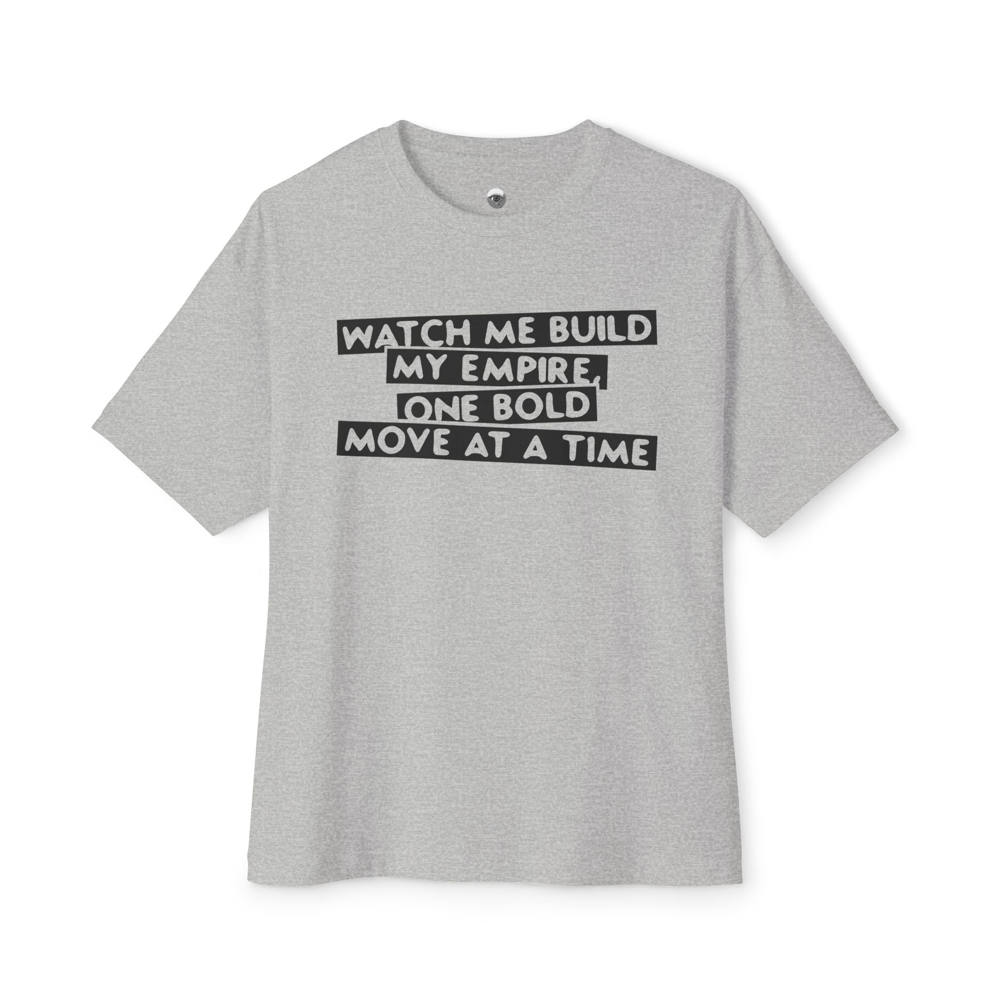 Watch Me Build My Empire, One Bold Move At A Time Oversized Boxy Tee
