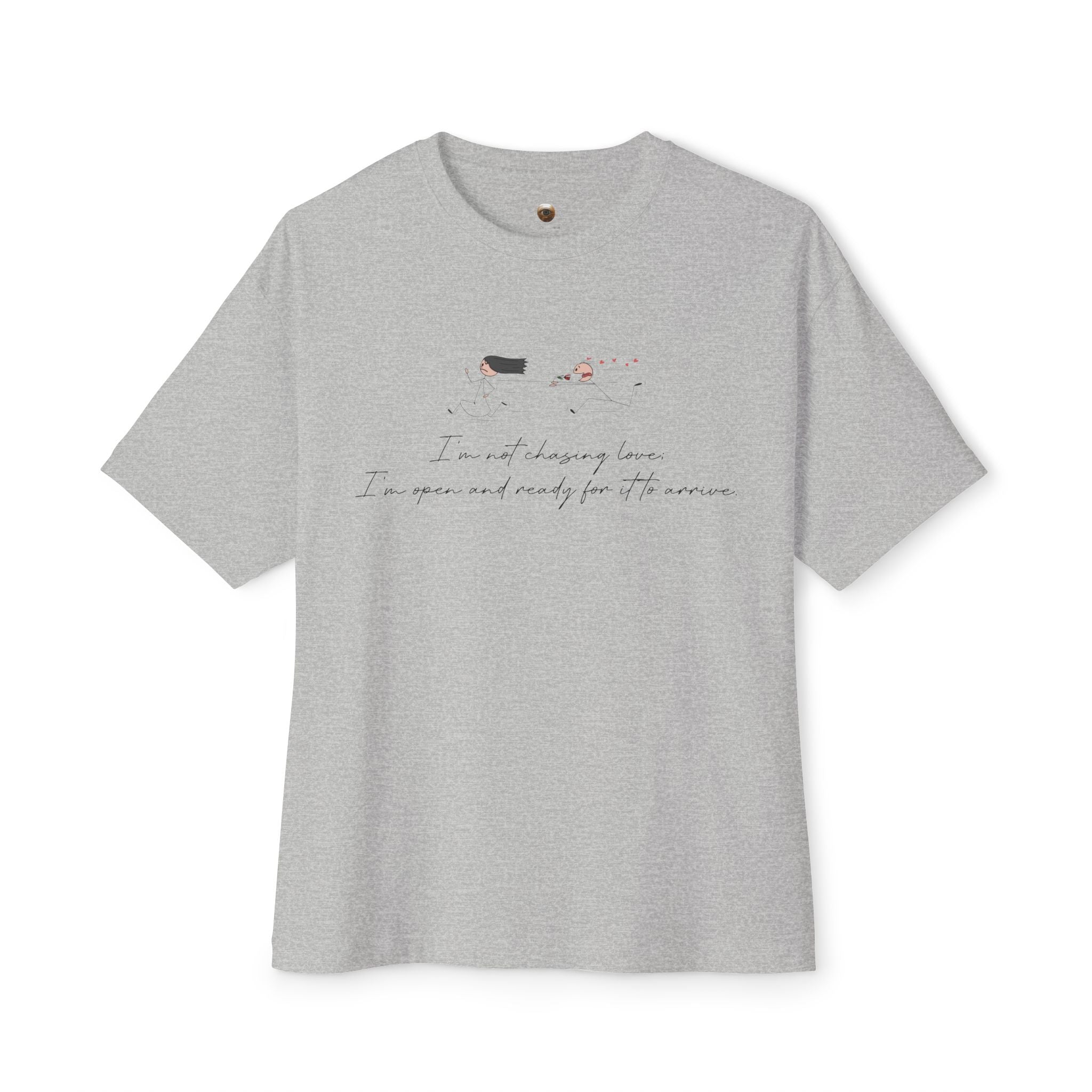 I'm Not Chasing Love I'm Ready for it to Arrive Oversized Boxy Tee