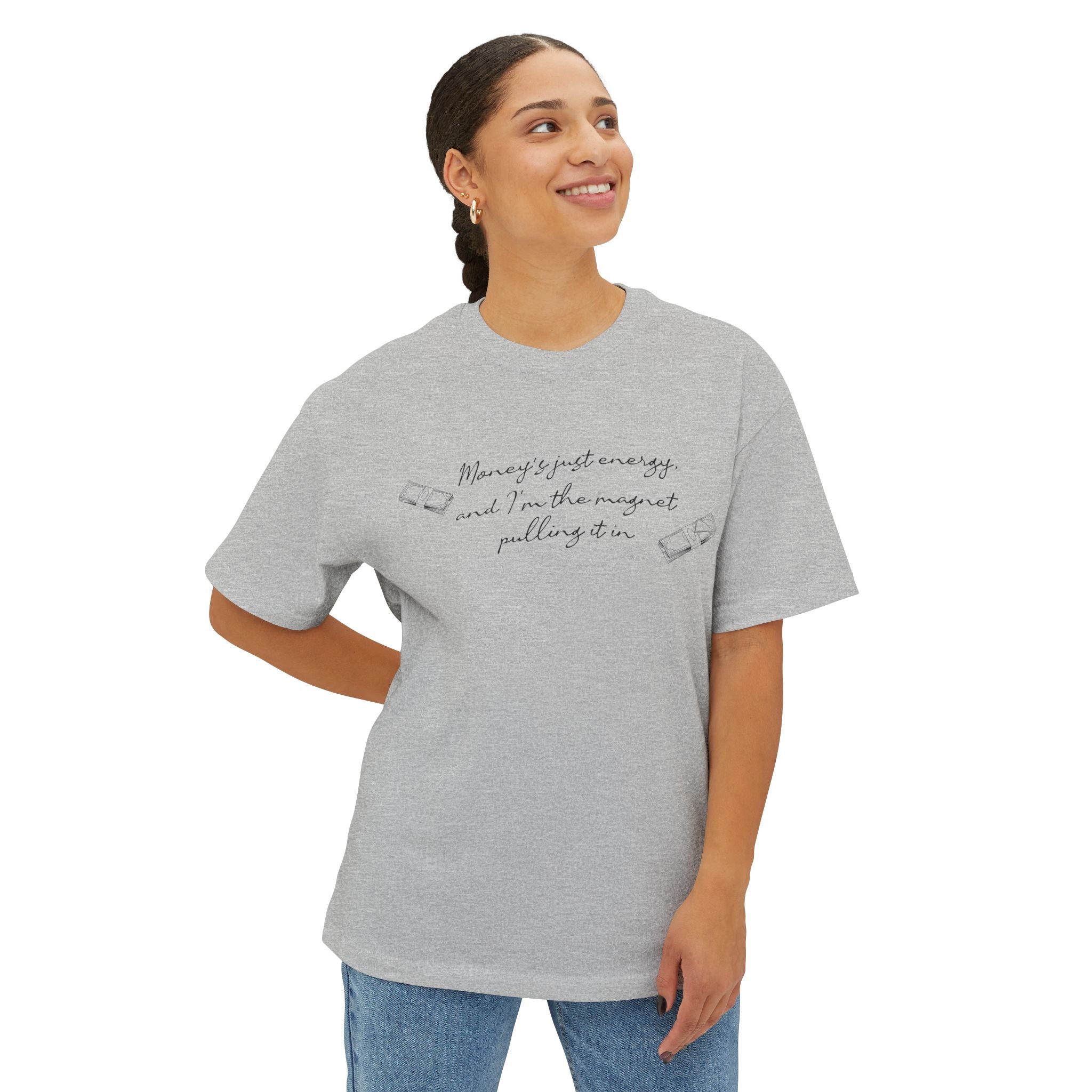 Money's Just Energy, And I'm The Magnet Pulling It in Oversized Tee