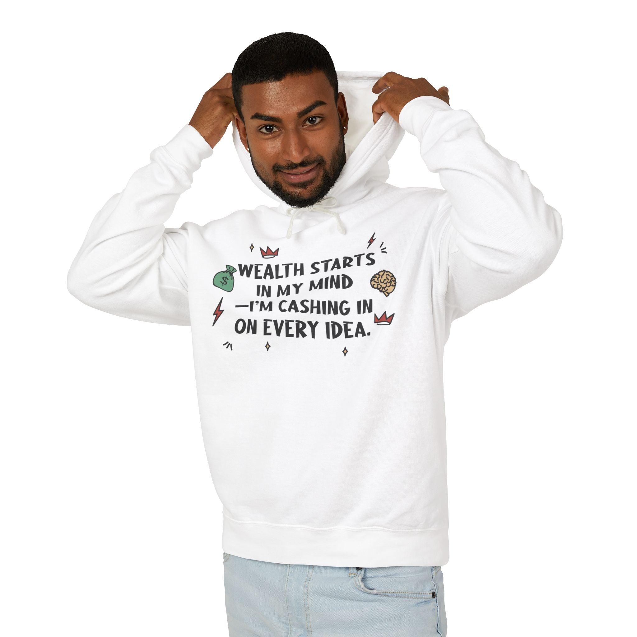 Wealth Starts In My Mind I'm Cashing In On Every Idea Hooded Sweatshirt