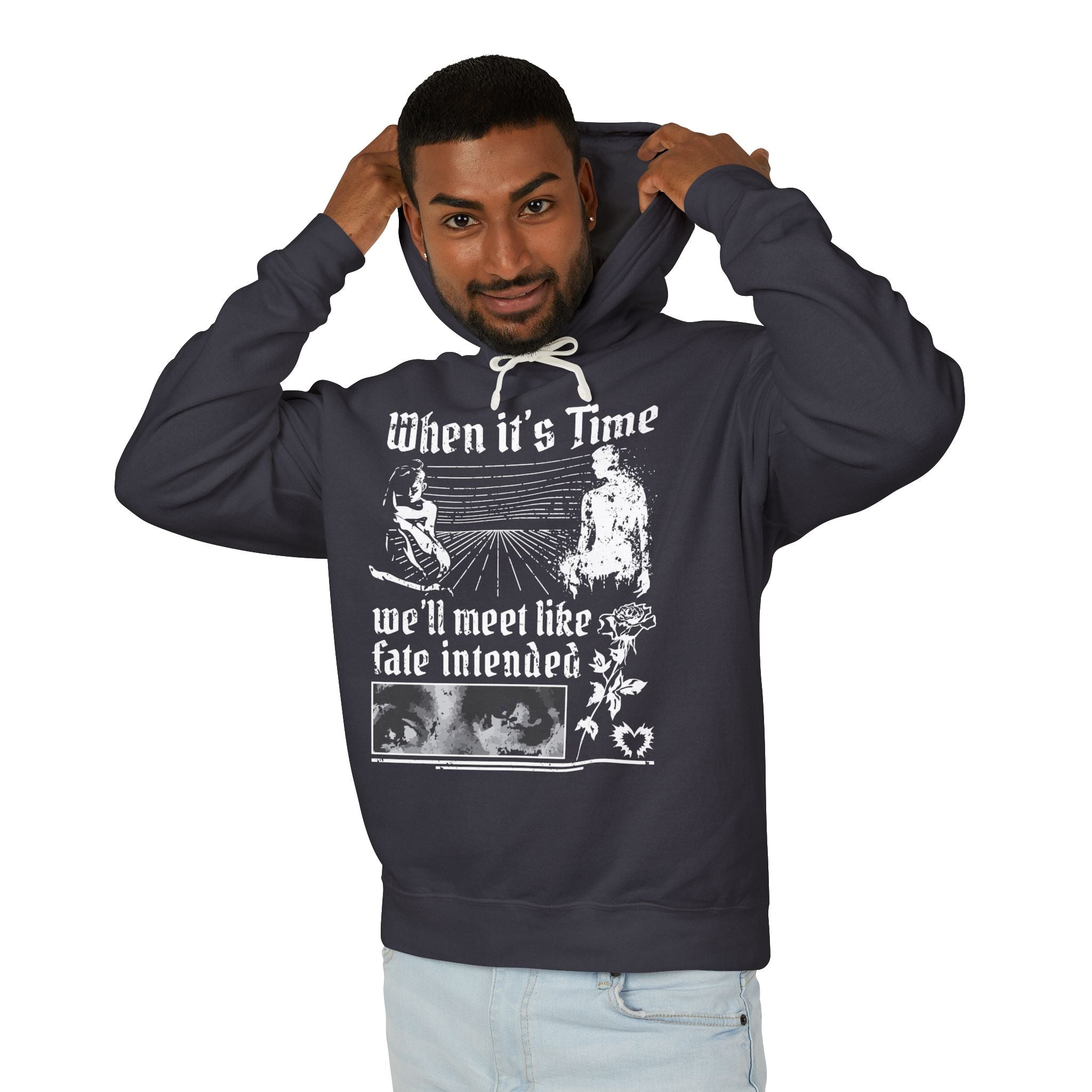 When It's Time We'll Meet Like Fate Intended Hooded Sweatshirt
