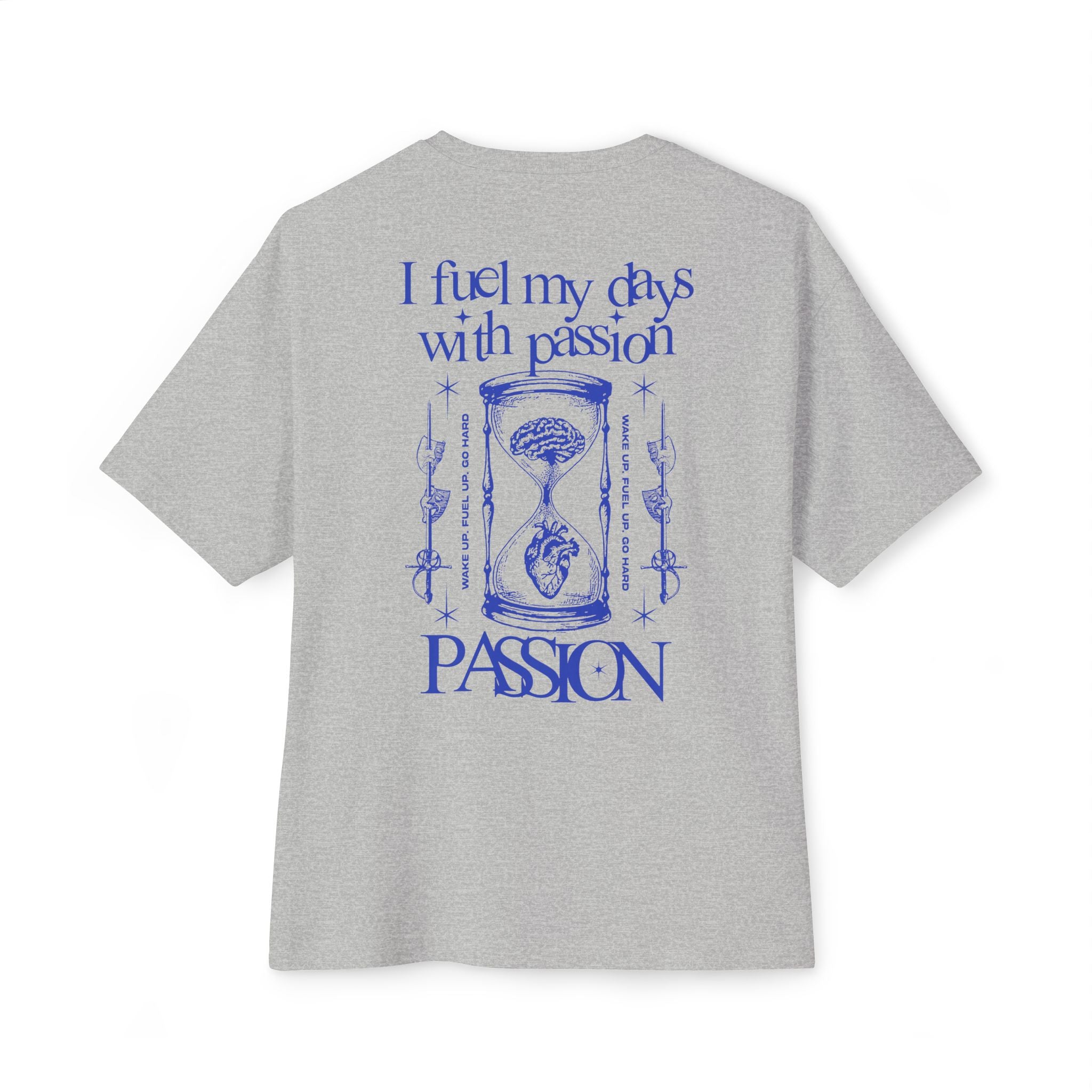 I fuel my days with passion Unisex Oversized Tee