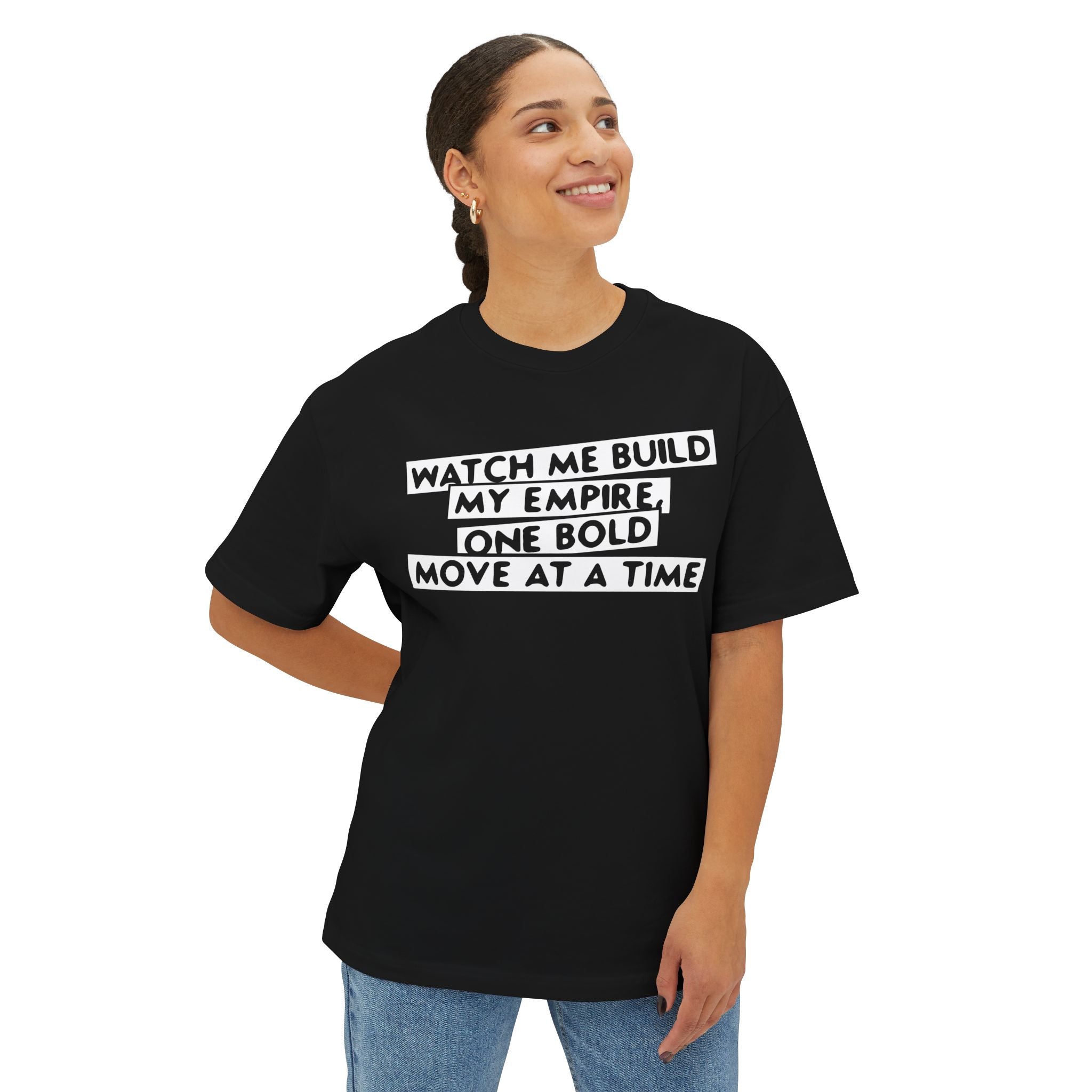 Watch Me Build My Empire, One Bold Move At A Time Oversized Boxy Tee