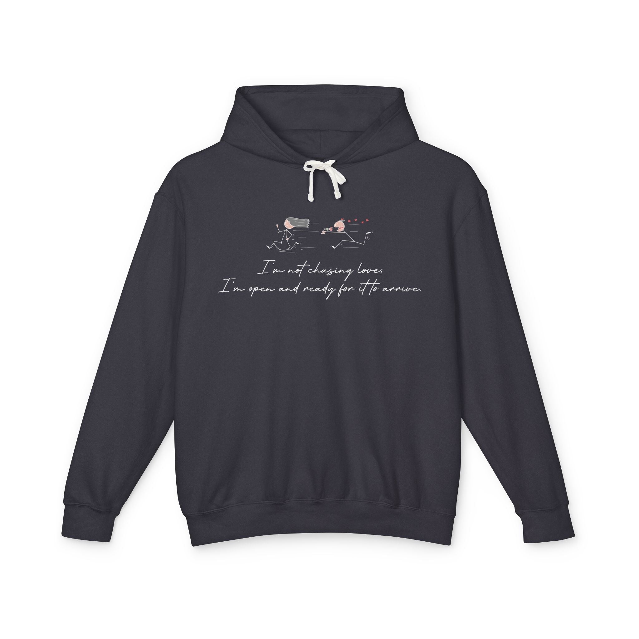 I'm Not Chasing Love I'm Ready for it to Arrive Hooded Sweatshirt