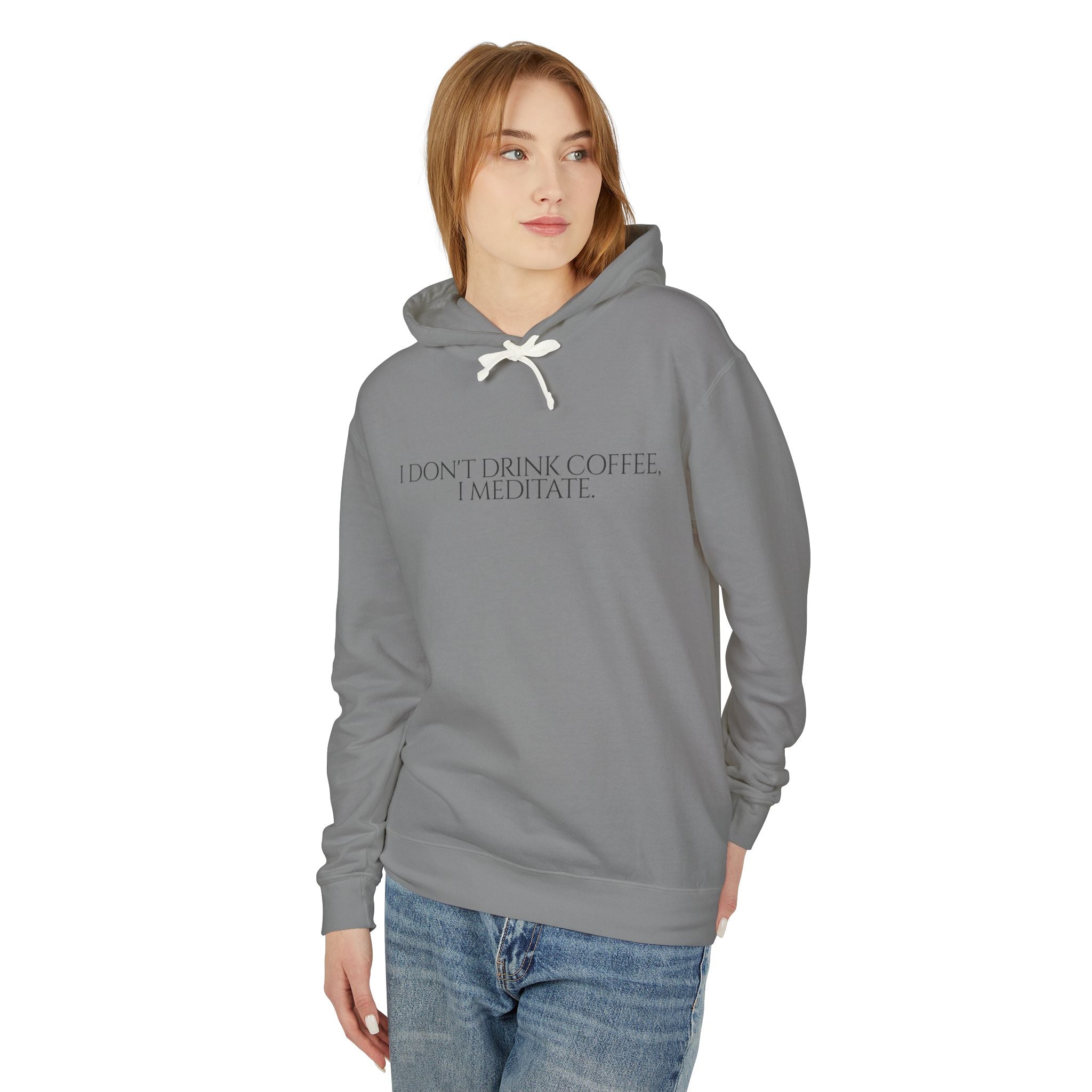 I Don't Drink Coffee I Meditate Hooded Sweatshirt