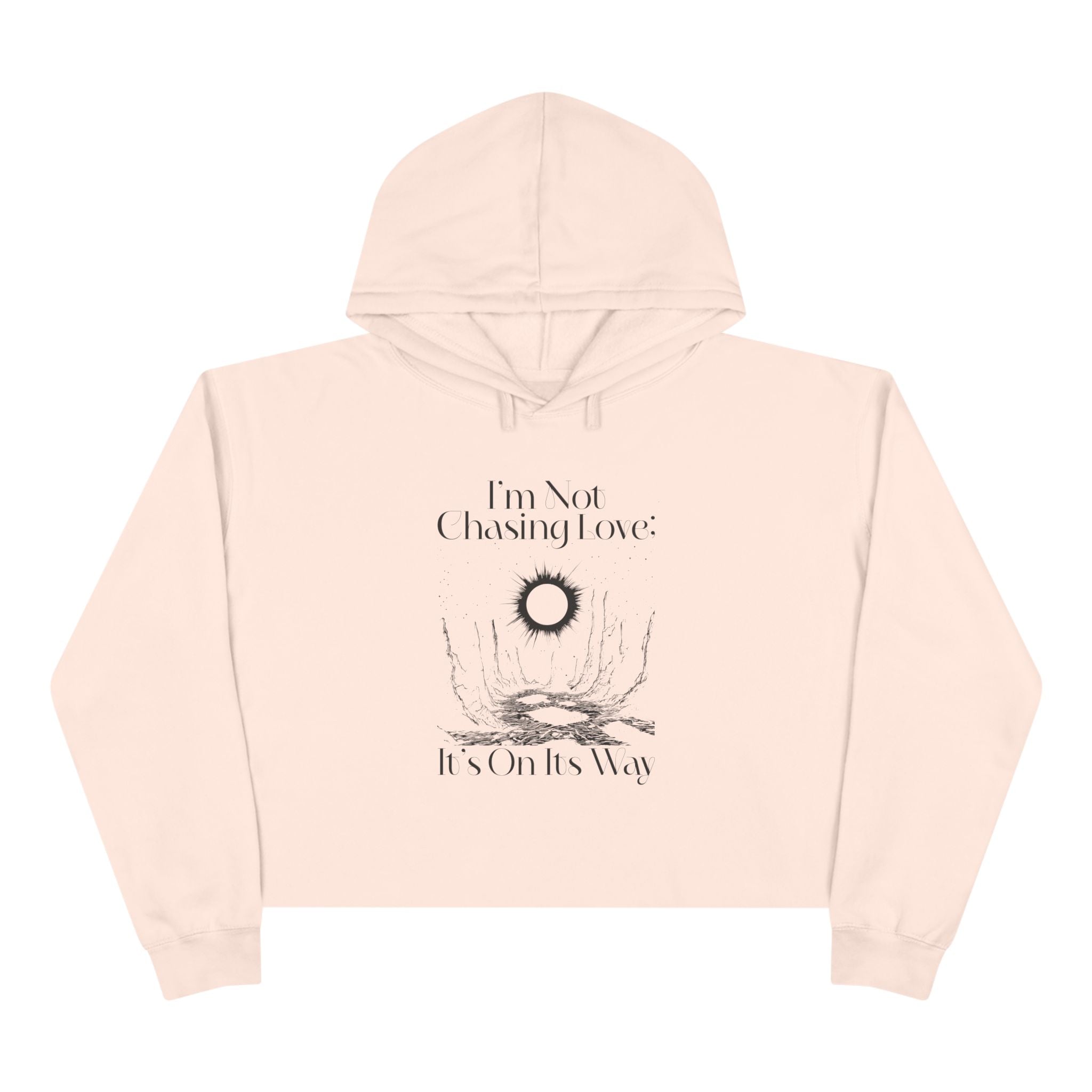 I'm Not Chasing Love It's On Its Way Unisex Crop Hoodie