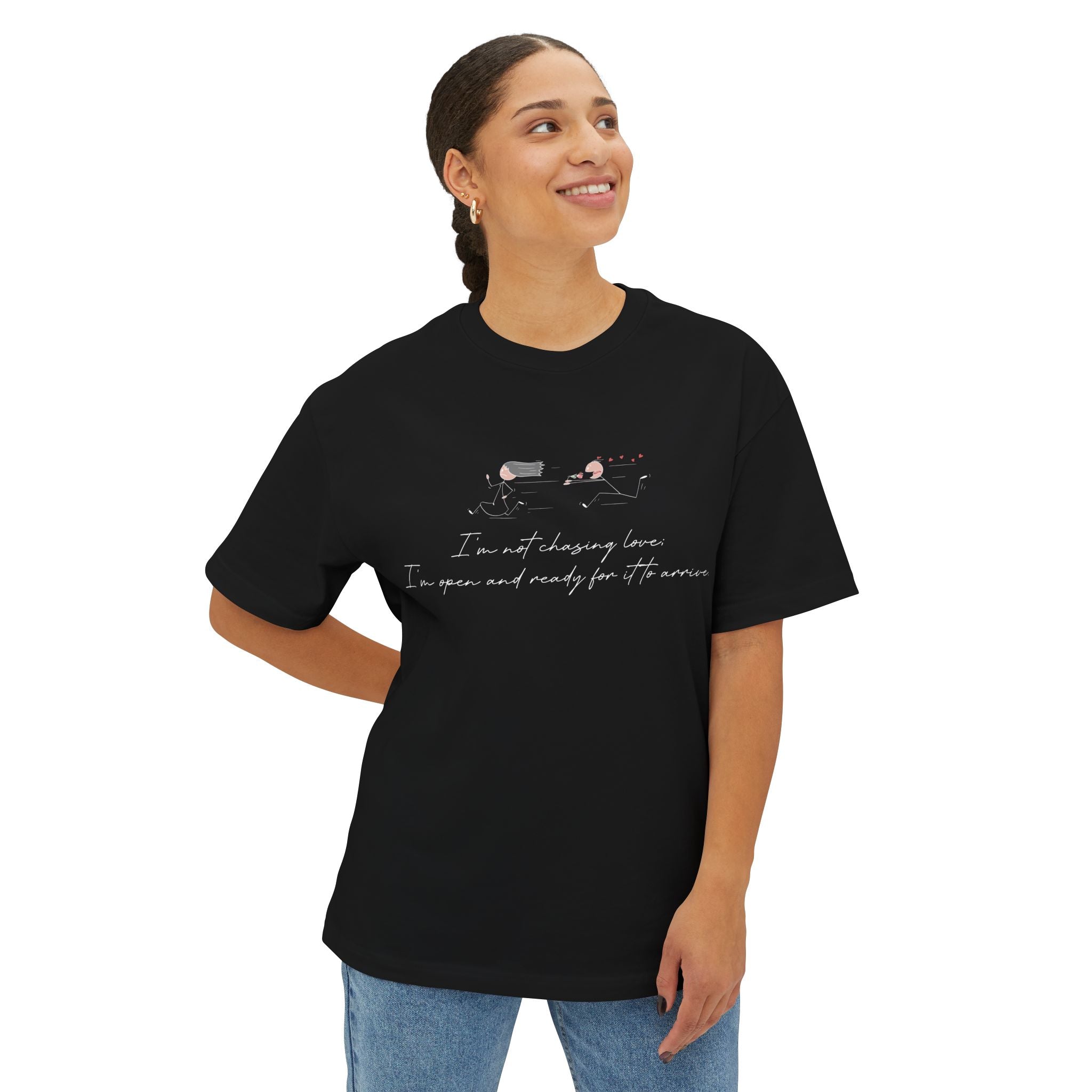 I'm Not Chasing Love I'm Ready for it to Arrive Oversized Boxy Tee