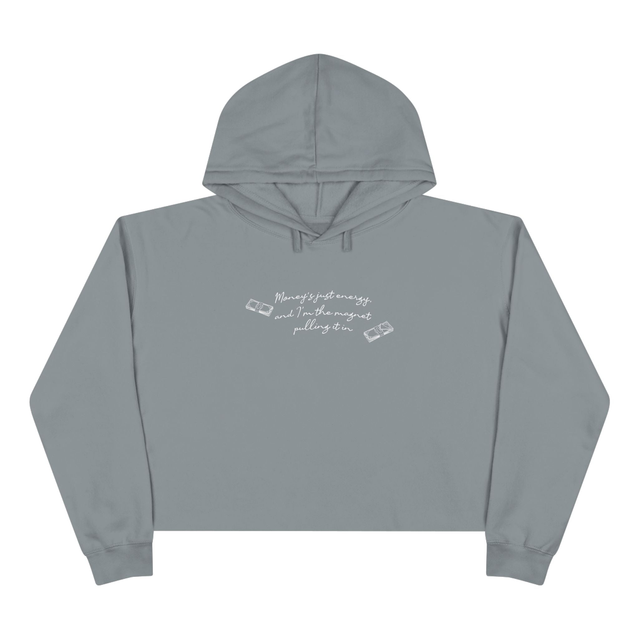 Money's Just Energy, And I'm The Magnet Pulling It In Unisex Crop Hoodie