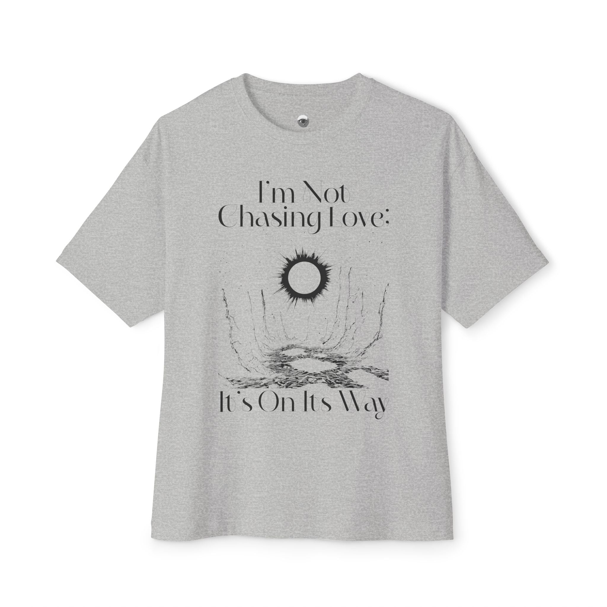 I'm Not Chasing Love It's On Its Way Oversized Tee