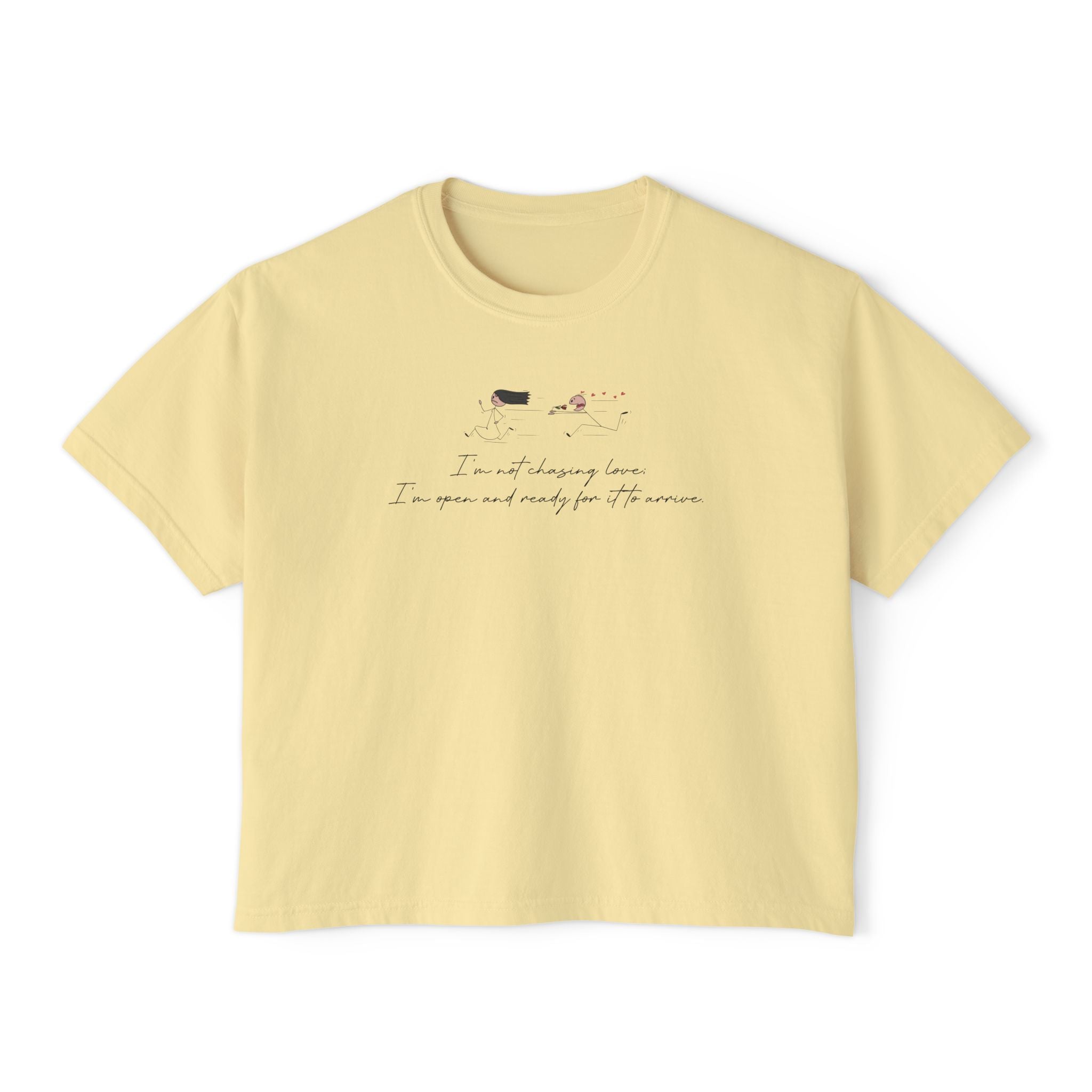 I'm Not Chasing Love I'm Ready for it to Arrive Unisex Cropped Boxy Tee