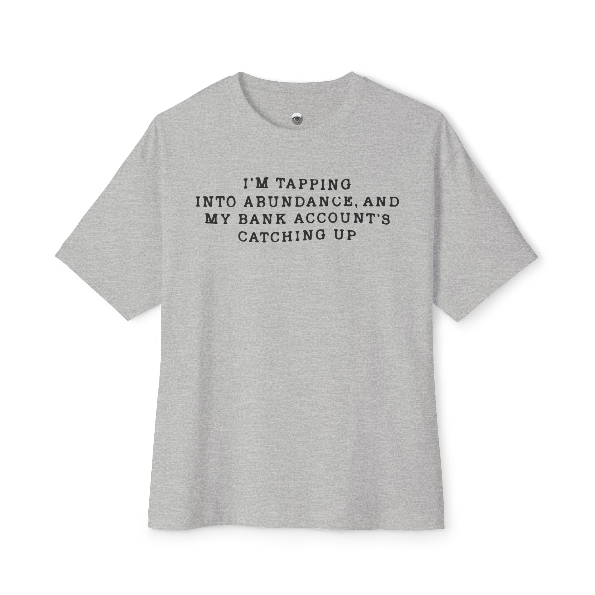 I'm Tapping Into Abundance, And My Bank Account's Catching Up Heavy Cotton Tee