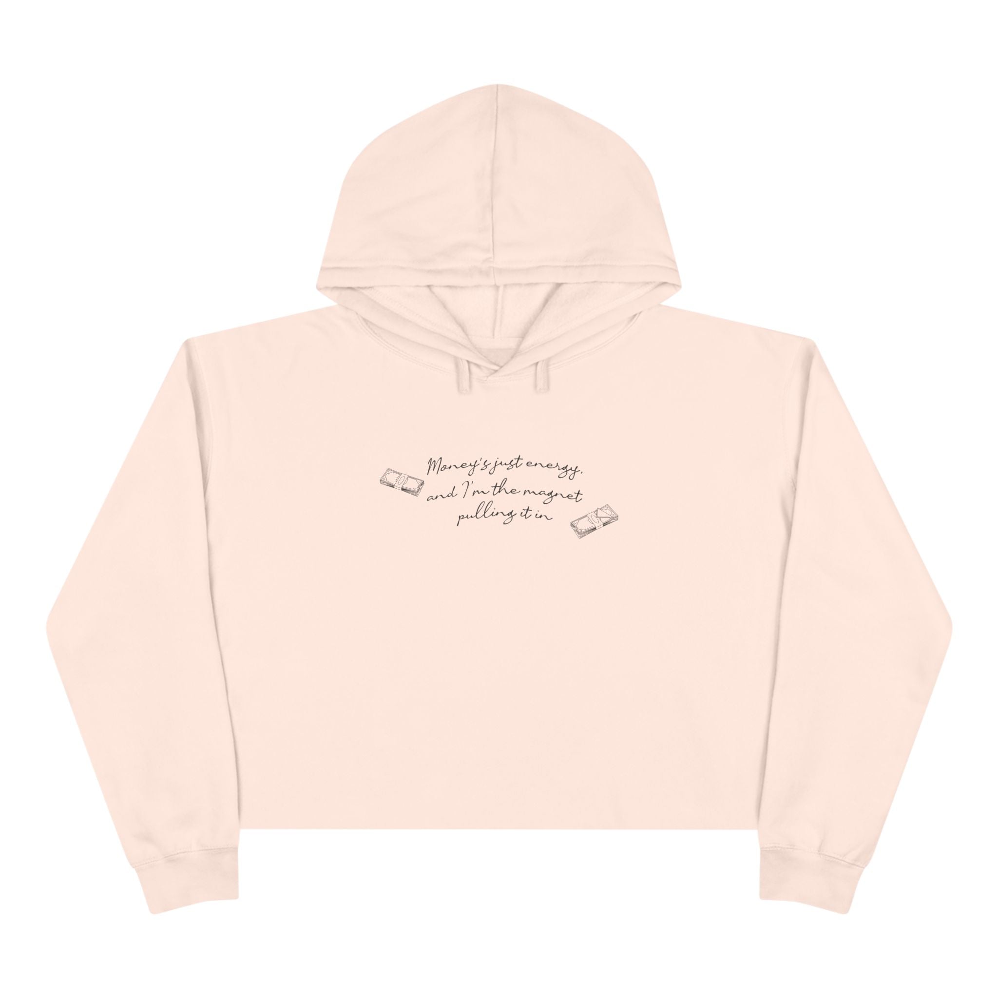 Money's Just Energy, And I'm The Magnet Pulling It In Unisex Crop Hoodie