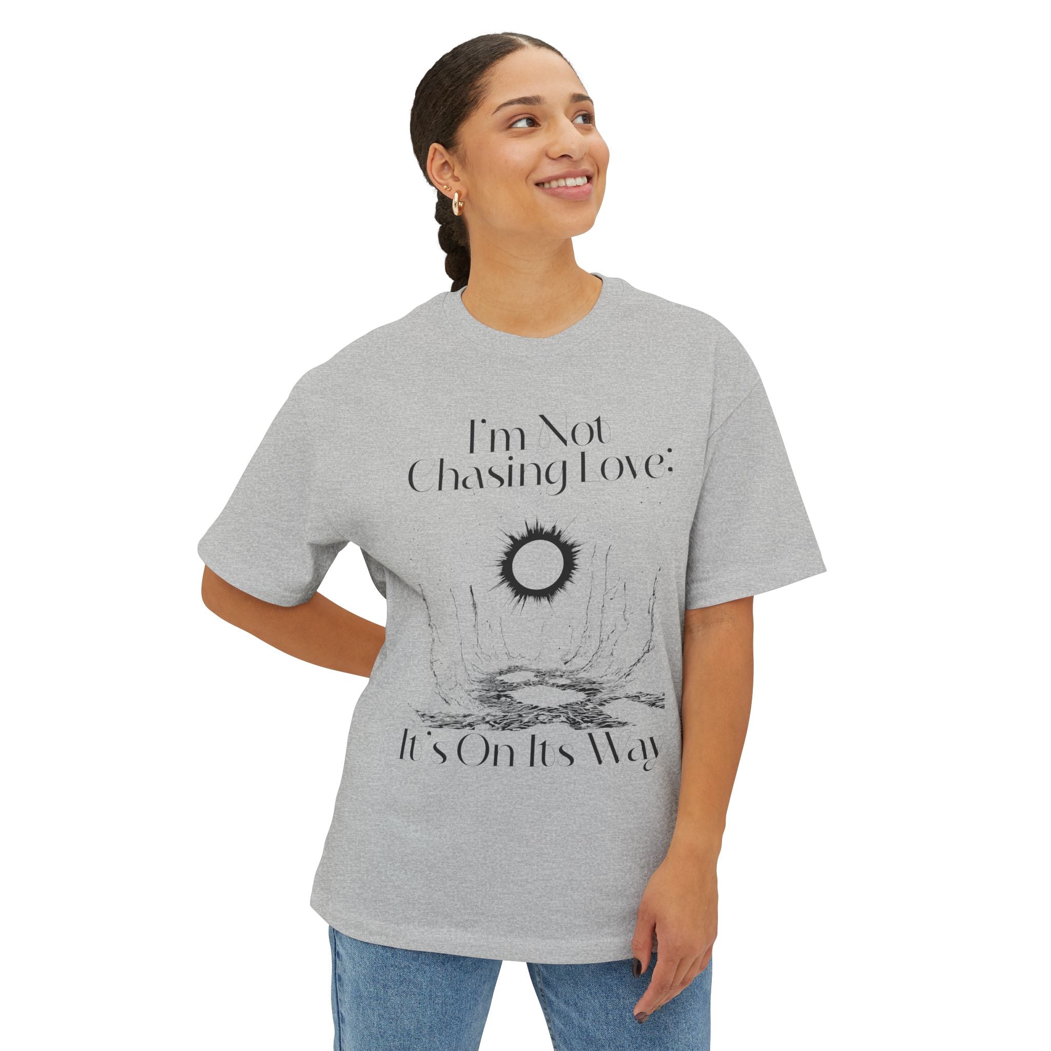 I'm Not Chasing Love It's On Its Way Oversized Tee