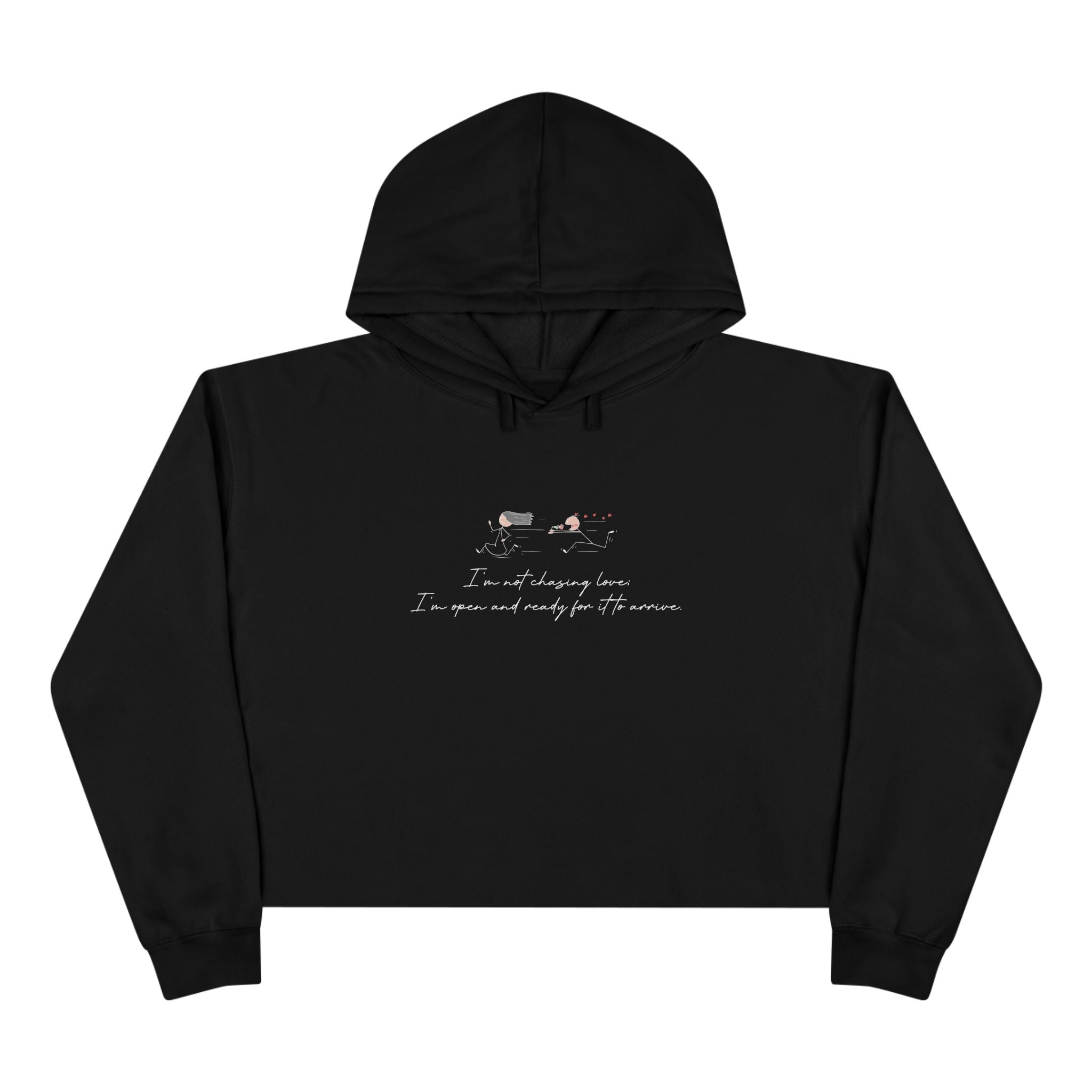 I'm Not Chasing Love I'm Ready for it to Arrive Unisex Crop Hoodie