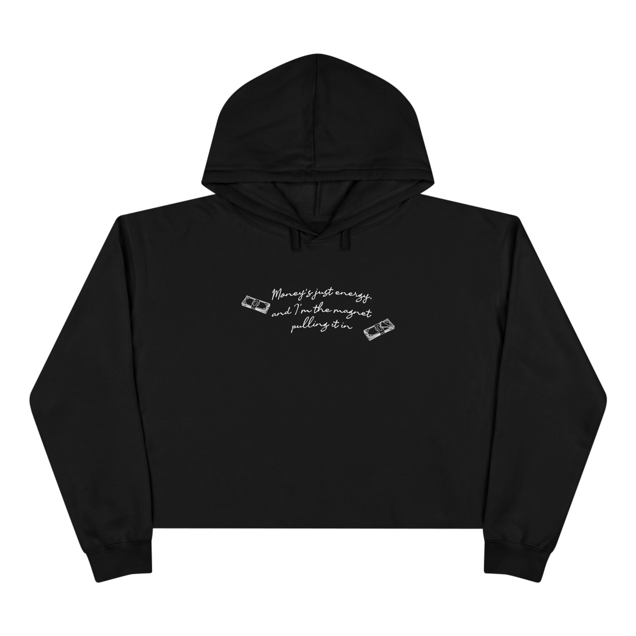 Money's Just Energy, And I'm The Magnet Pulling It In Unisex Crop Hoodie