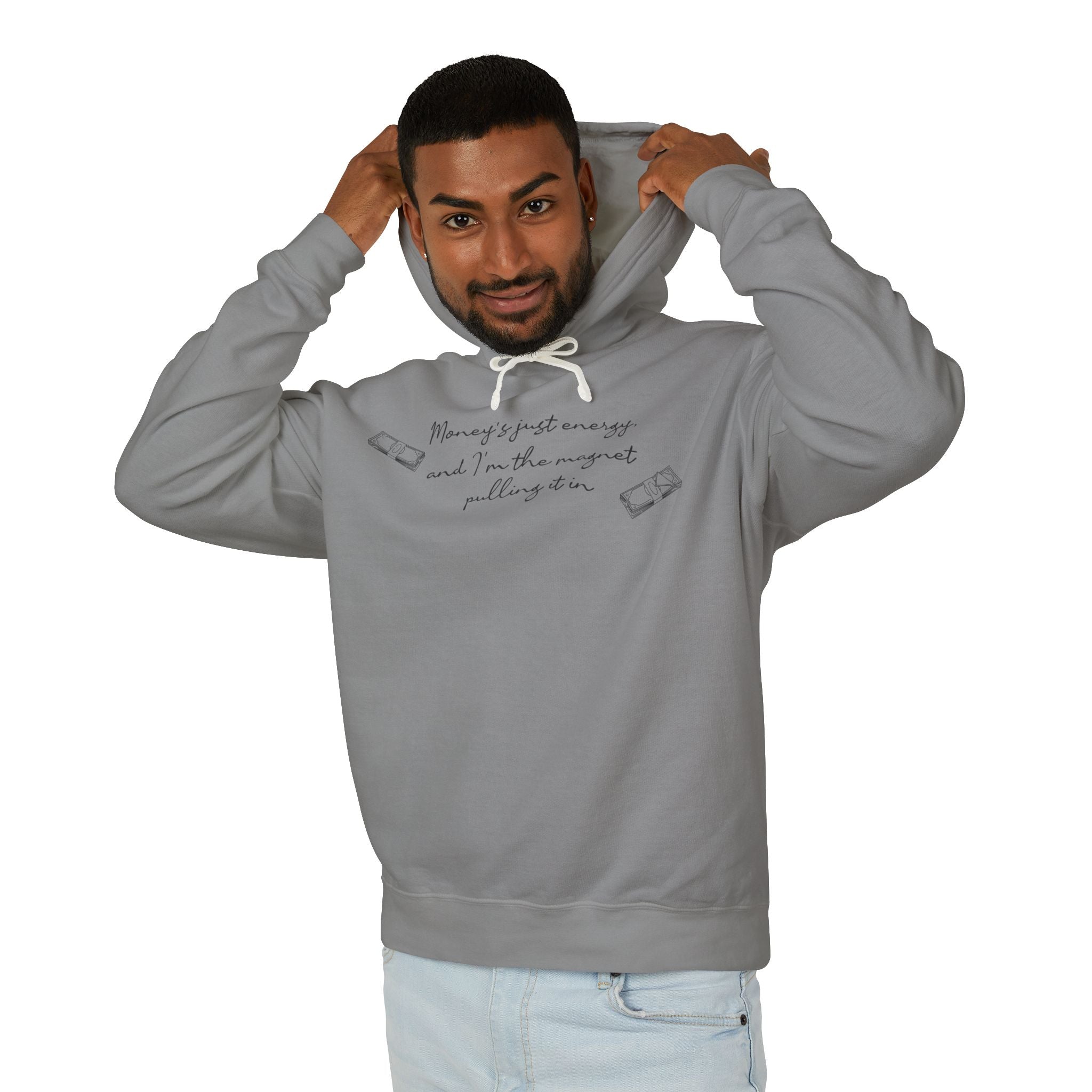 Money's Just Energy,And I'm The Magnet Pulling It In Hooded Sweatshirt