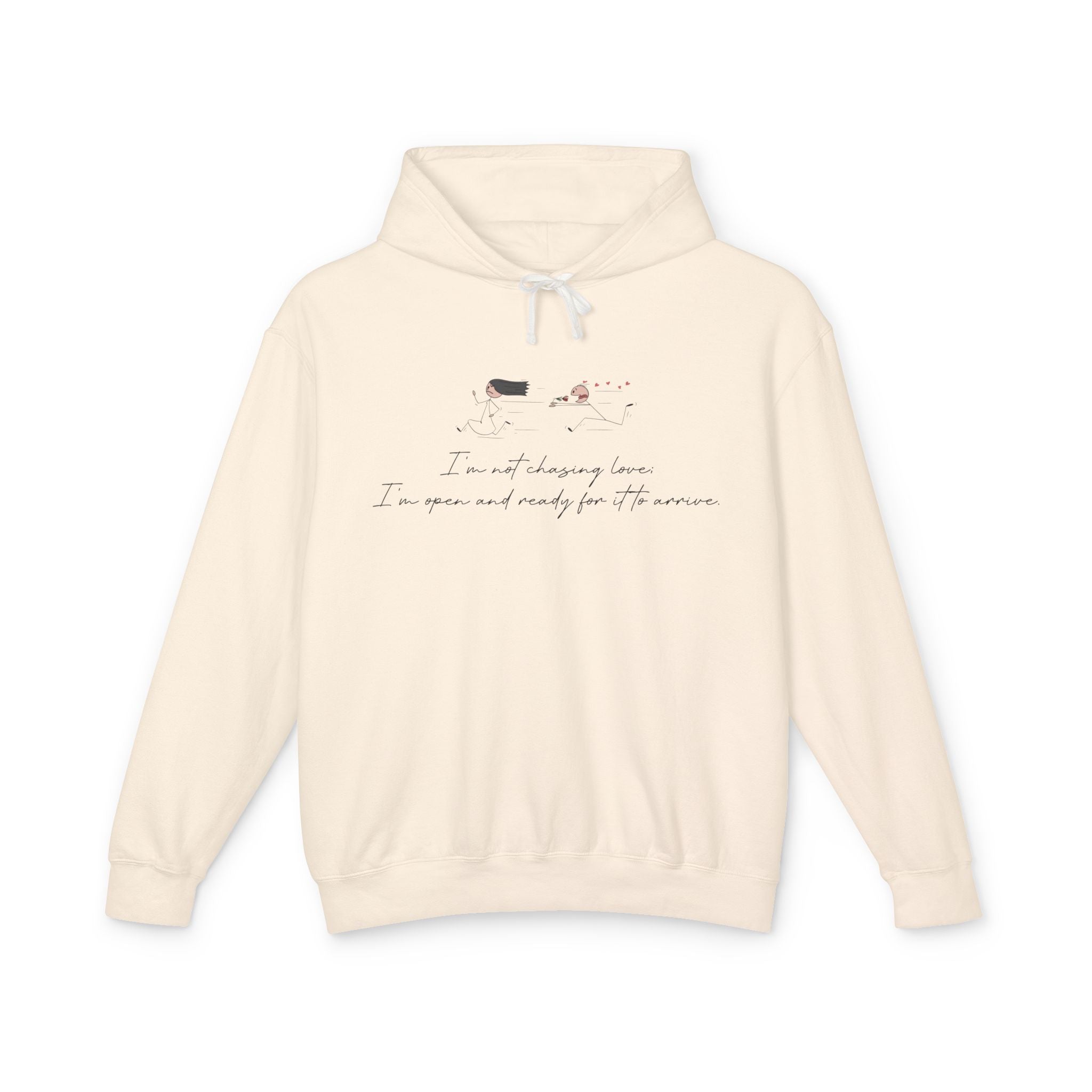 I'm Not Chasing Love I'm Ready for it to Arrive Hooded Sweatshirt