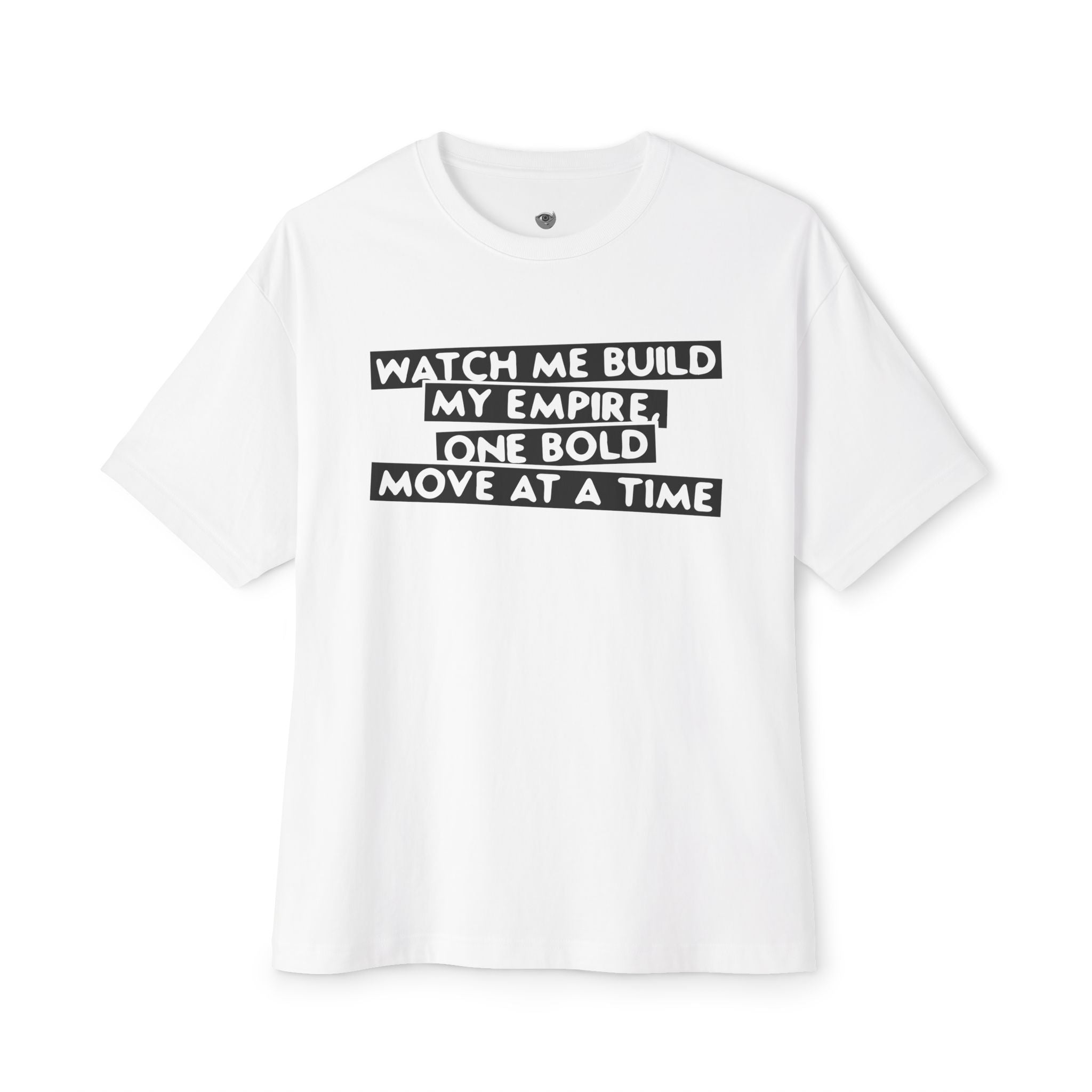 Watch Me Build My Empire, One Bold Move At A Time Oversized Boxy Tee